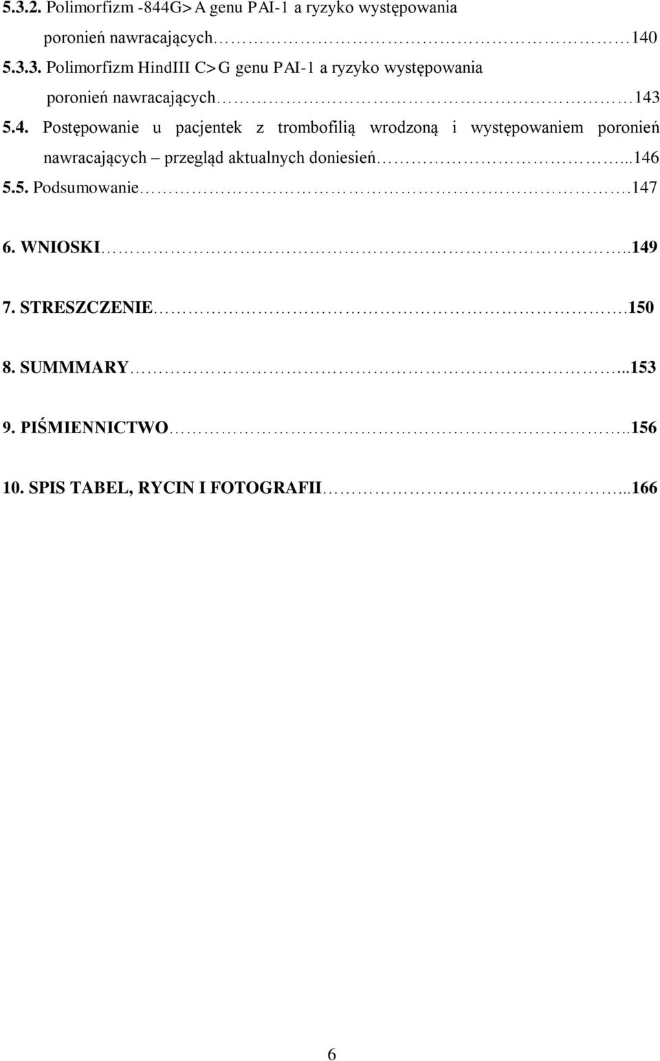 doniesień...146 5.5. Podsumowanie.147 6. WNIOSKI..149 7. STRESZCZENIE.150 8. SUMMMARY...153 9. PIŚMIENNICTWO.