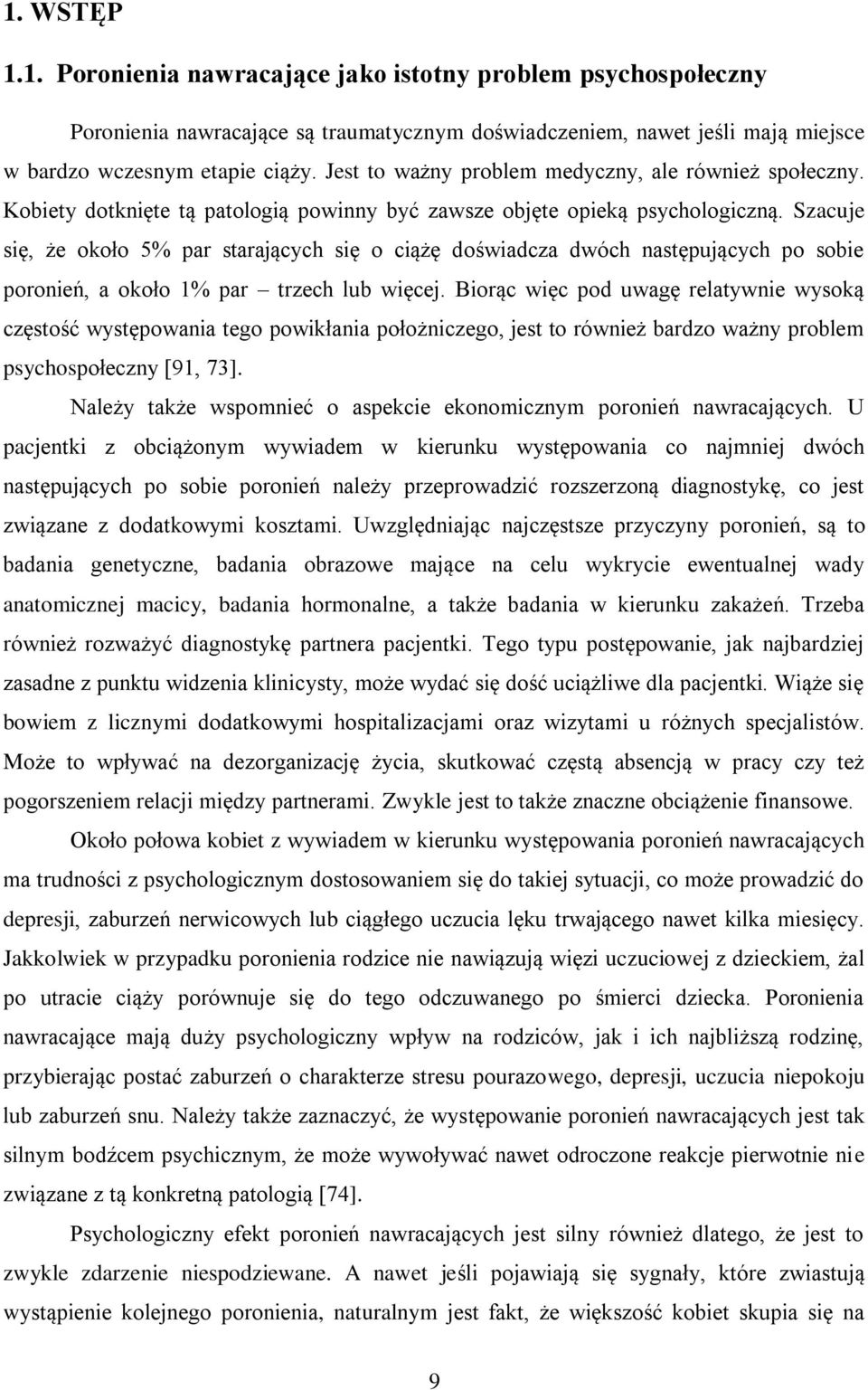 Szacuje się, że około 5% par starających się o ciążę doświadcza dwóch następujących po sobie poronień, a około 1% par trzech lub więcej.