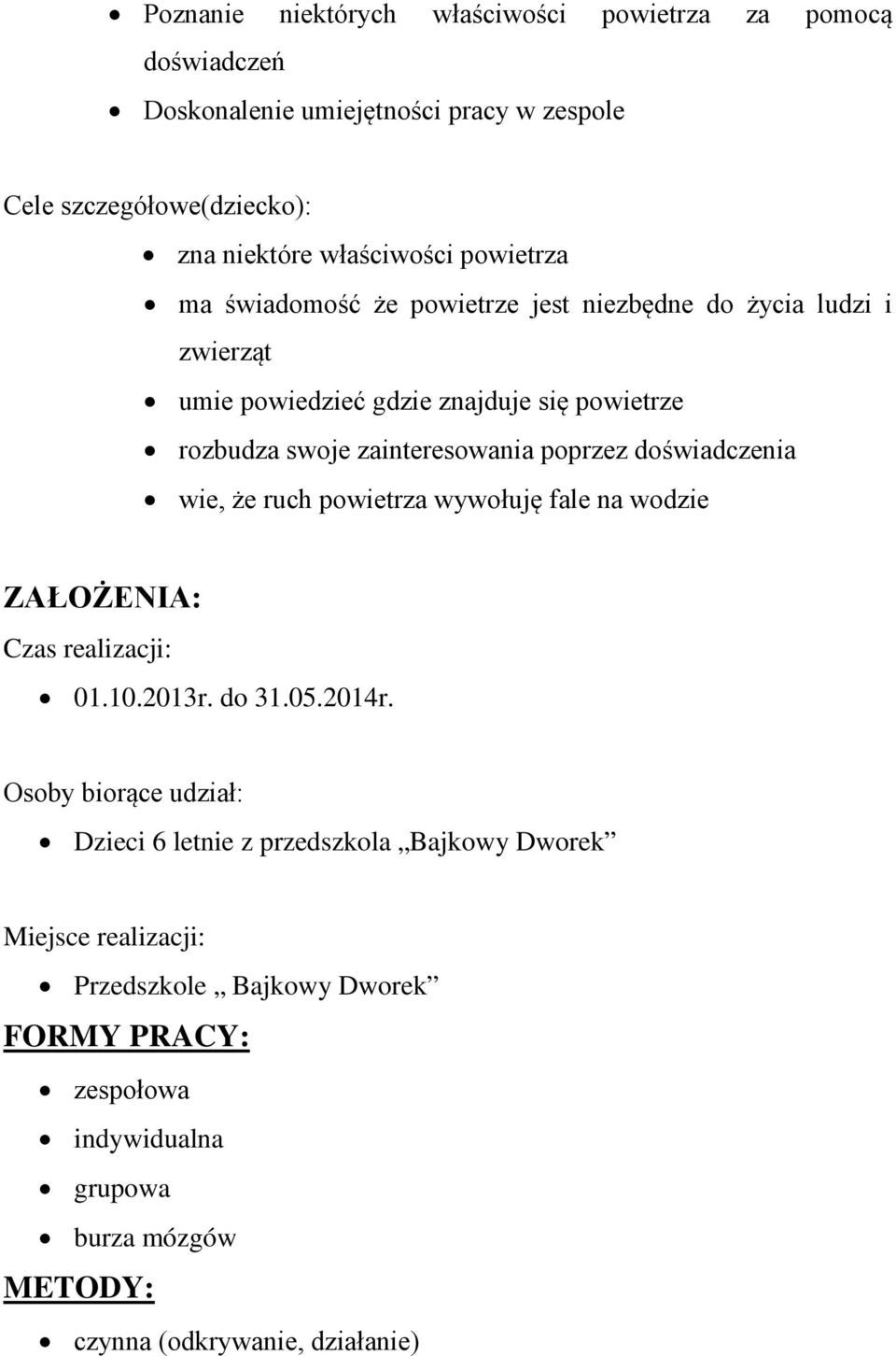 doświadczenia wie, że ruch powietrza wywołuję fale na wodzie ZAŁOŻENIA: Czas realizacji: 01.10.2013r. do 31.05.2014r.