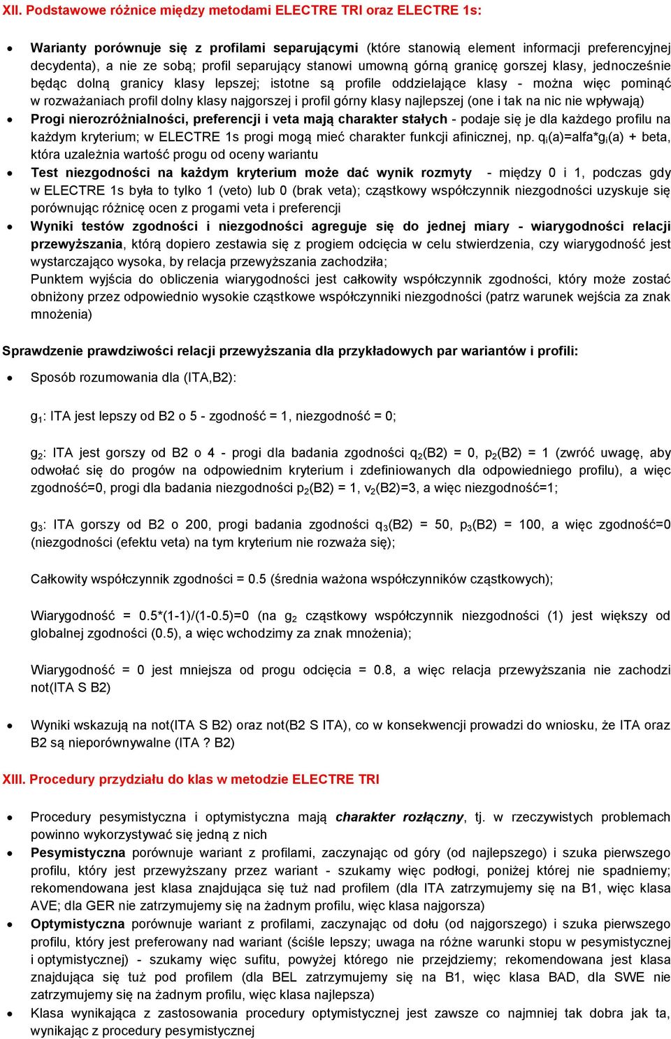 klasy najgorszej i profil górny klasy najlepszej (one i tak na nic nie wpływają) Progi nierozróżnialności, preferencji i veta mają charakter stałych - podaje się je dla każdego profilu na każdym