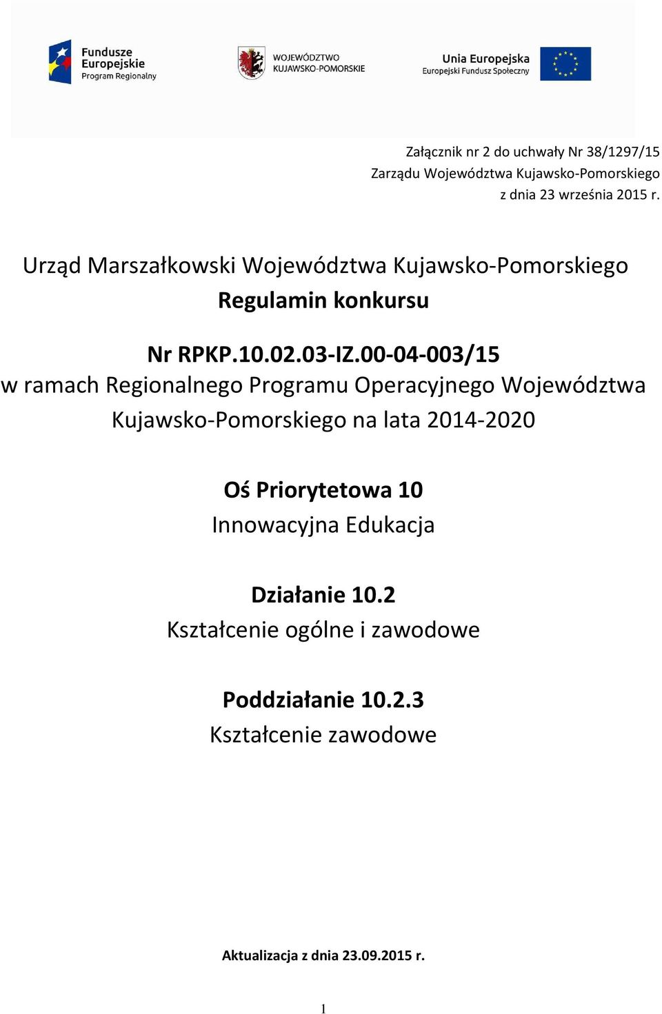 00-04-003/15 w ramach Regionalnego Programu Operacyjnego Województwa Kujawsko-Pomorskiego na lata 2014-2020 Oś