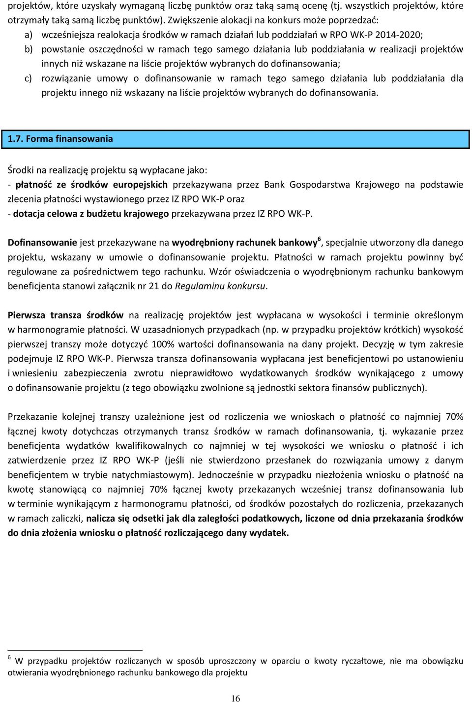 poddziałania w realizacji projektów innych niż wskazane na liście projektów wybranych do dofinansowania; c) rozwiązanie umowy o dofinansowanie w ramach tego samego działania lub poddziałania dla