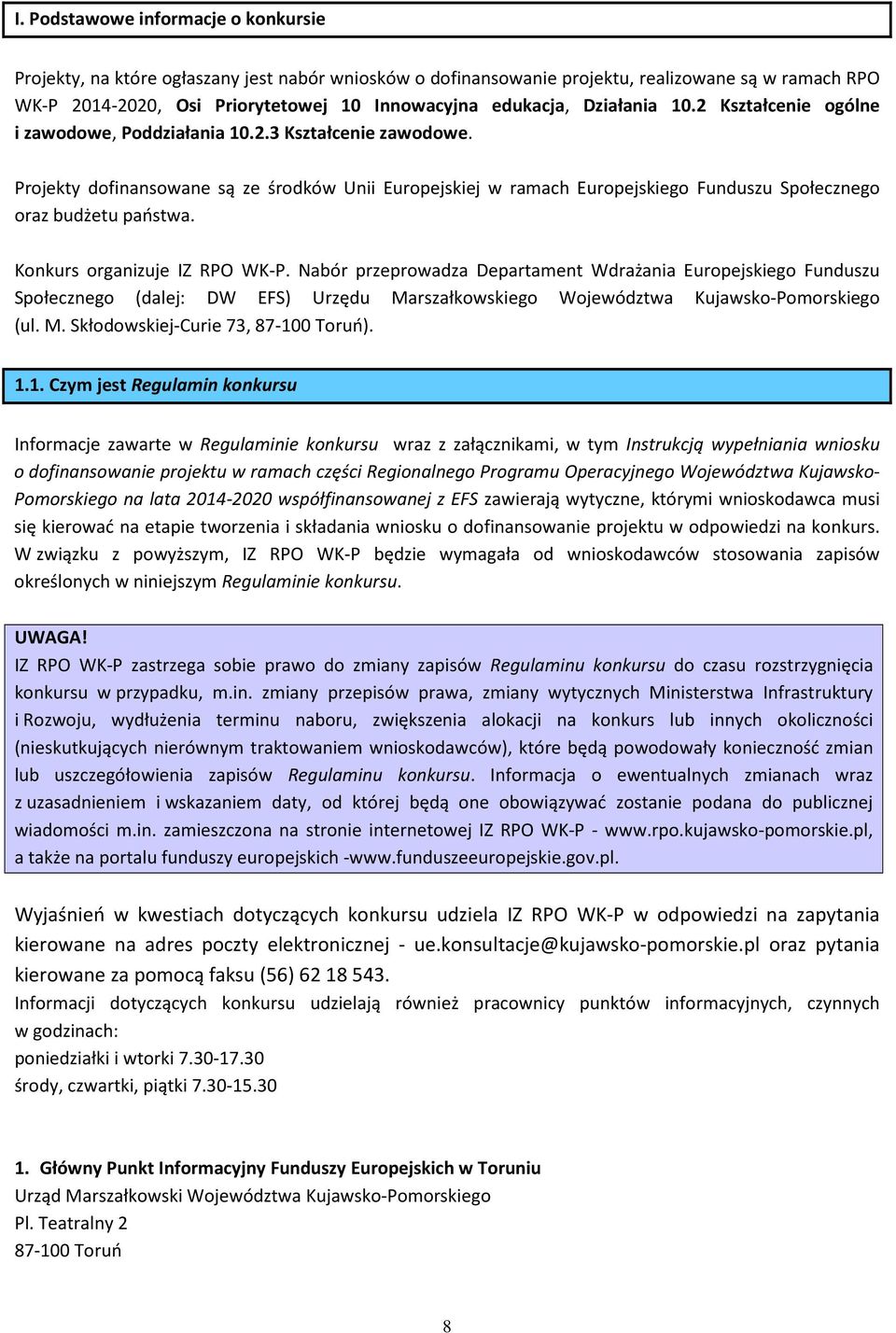 Projekty dofinansowane są ze środków Unii Europejskiej w ramach Europejskiego Funduszu Społecznego oraz budżetu państwa. Konkurs organizuje IZ RPO WK-P.