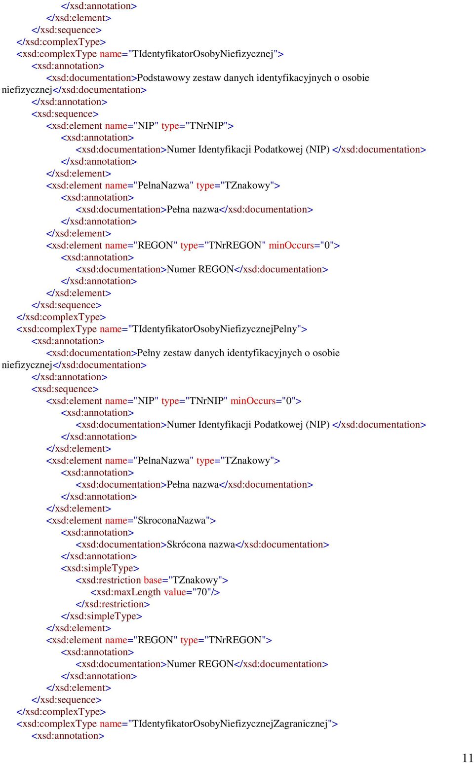 <xsd:documentation>pełna nazwa</xsd:documentation> <xsd:element name="regon" type="tnrregon" minoccurs="0"> <xsd:documentation>numer REGON</xsd:documentation> </xsd:sequence> </xsd:complextype>