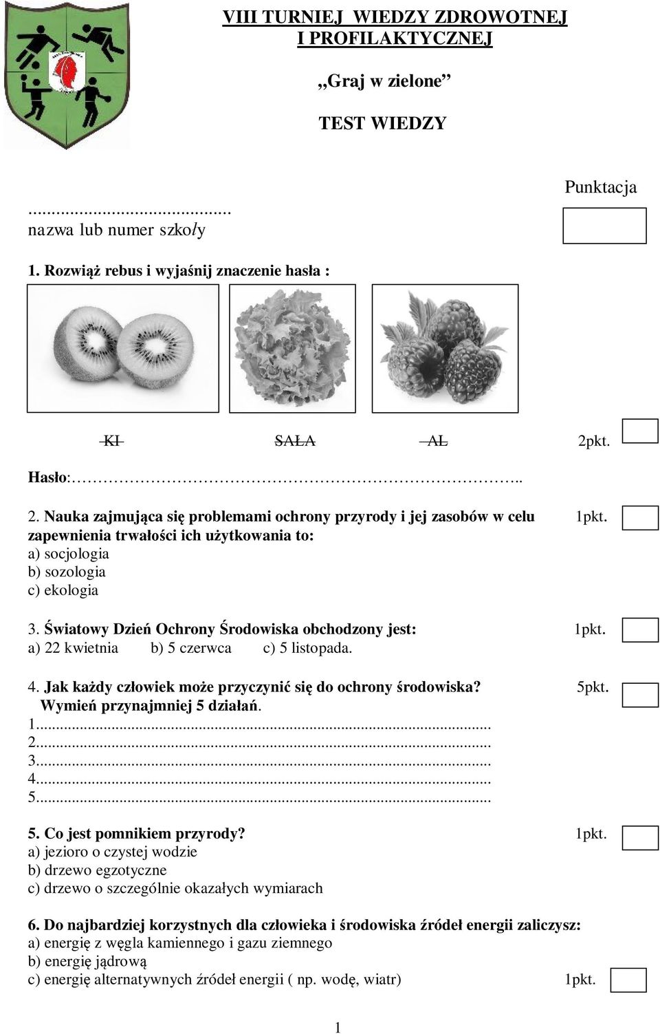 Światowy Dzień Ochrony Środowiska obchodzony jest: 1pkt. a) 22 kwietnia b) 5 czerwca c) 5 listopada. 4. Jak każdy człowiek może przyczynić się do ochrony środowiska? 5pkt.