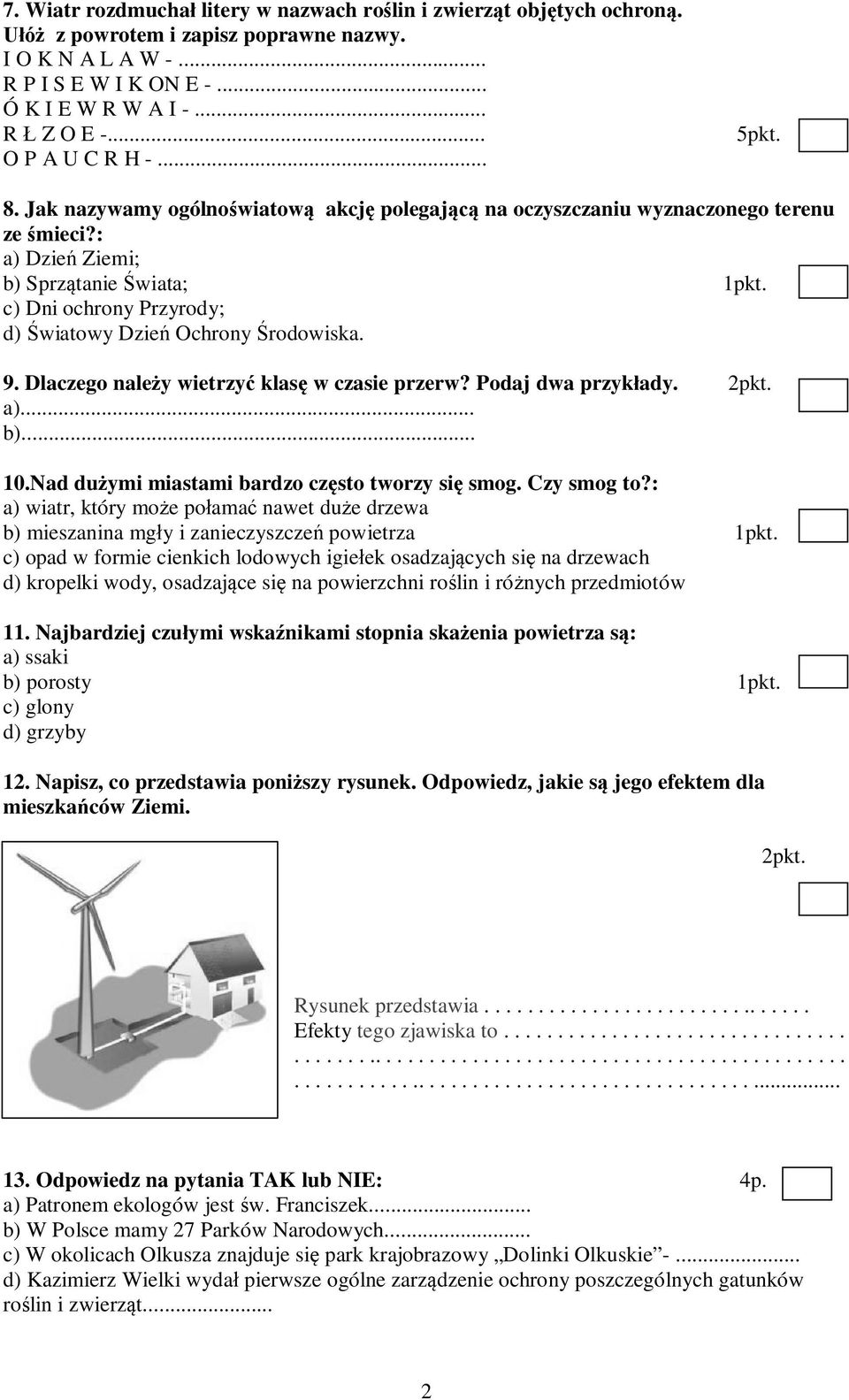 c) Dni ochrony Przyrody; d) Światowy Dzień Ochrony Środowiska. 9. Dlaczego należy wietrzyć klasę w czasie przerw? Podaj dwa przykłady. 2pkt. a)... b)... 10.