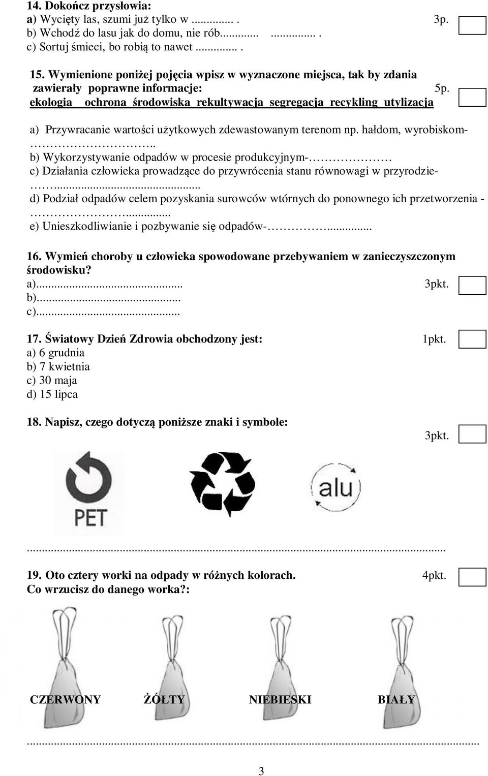 ekologia ochrona środowiska rekultywacja segregacja recykling utylizacja a) Przywracanie wartości użytkowych zdewastowanym terenom np. hałdom, wyrobiskom-.