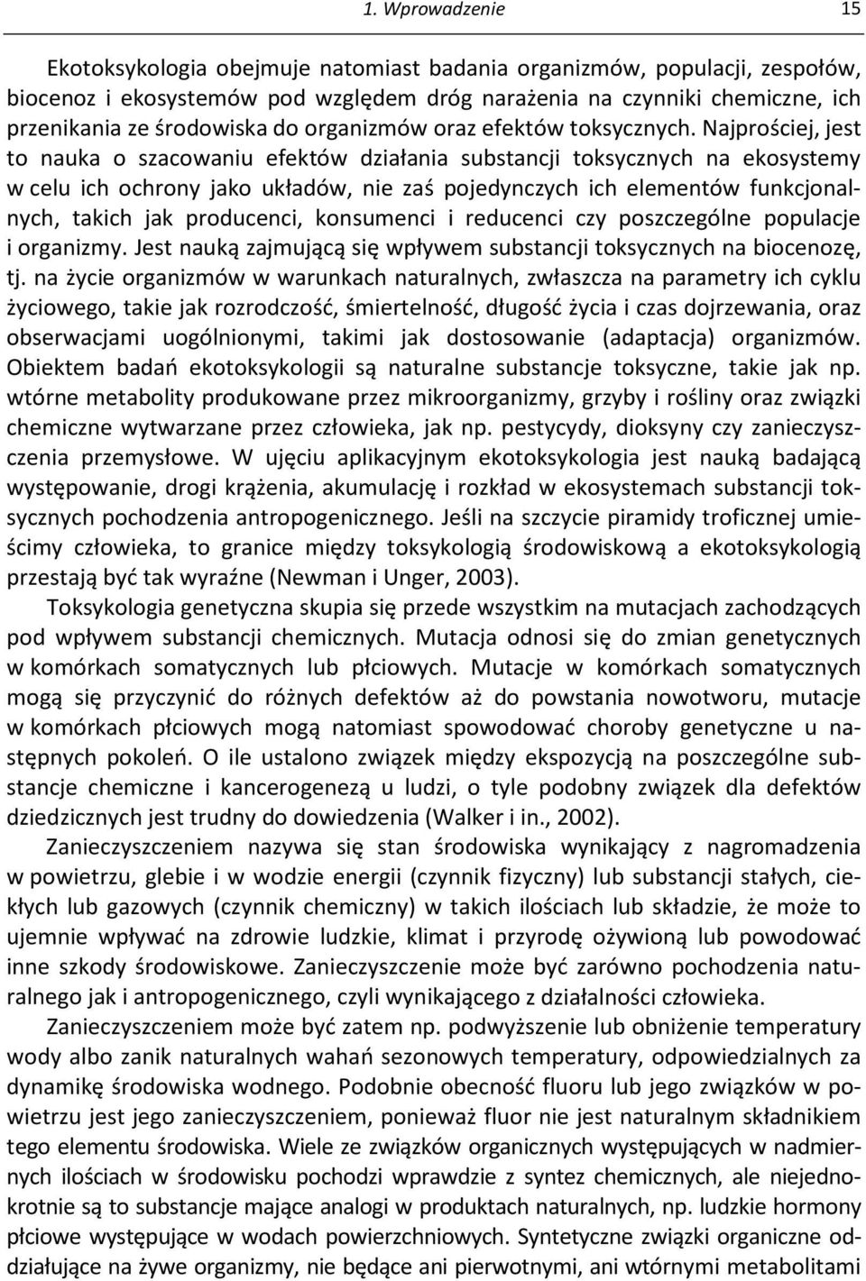 Najprościej, jest to nauka o szacowaniu efektów działania substancji toksycznych na ekosystemy w celu ich ochrony jako układów, nie zaś pojedynczych ich elementów funkcjonalnych, takich jak