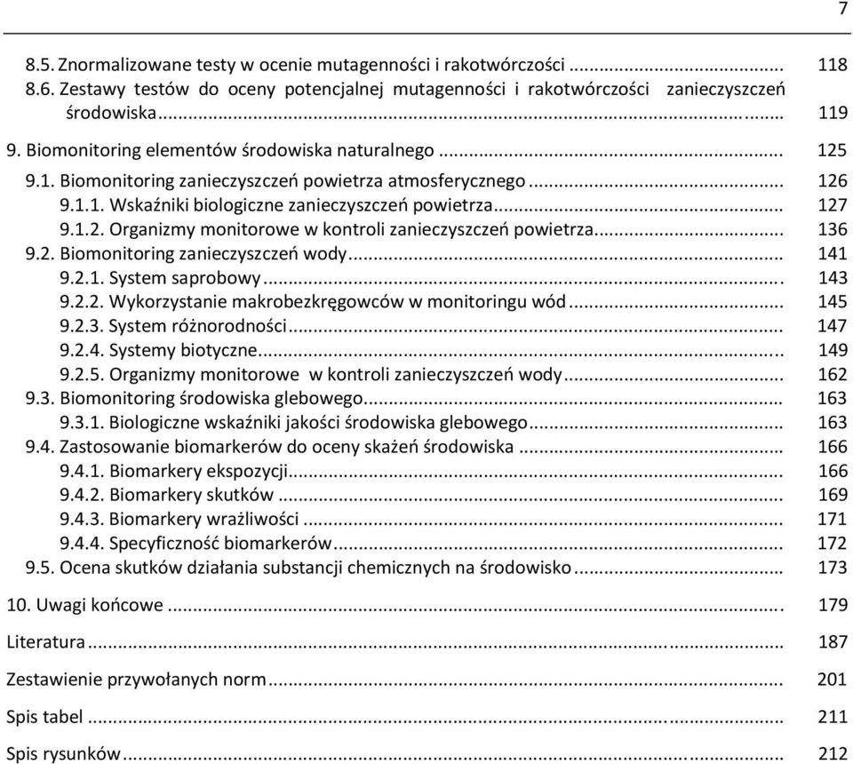 .. 136 9.2. Biomonitoring zanieczyszczeń wody... 141 9.2.1. System saprobowy... 9.2.2. Wykorzystanie makrobezkręgowców w monitoringu wód... 143 145 9.2.3. System różnorodności... 9.2.4. Systemy biotyczne.