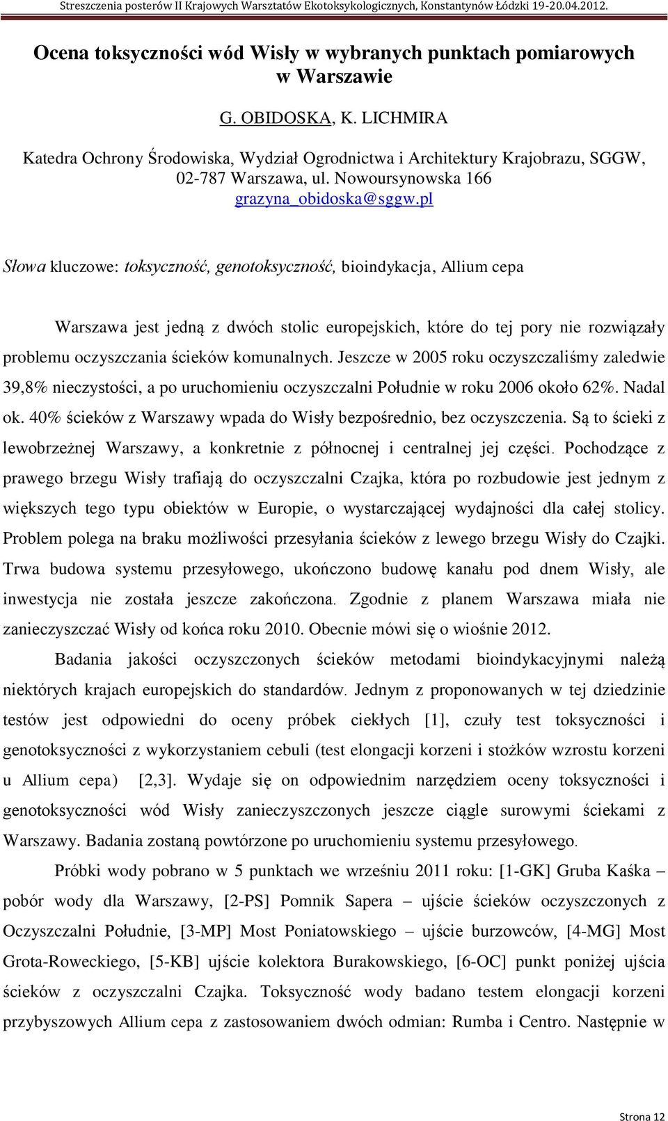 pl Słowa kluczowe: toksyczność, genotoksyczność, bioindykacja, Allium cepa Warszawa jest jedną z dwóch stolic europejskich, które do tej pory nie rozwiązały problemu oczyszczania ścieków komunalnych.