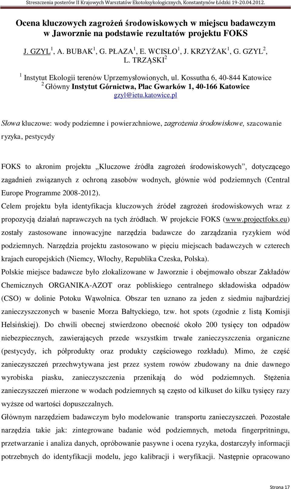 pl Słowa kluczowe: wody podziemne i powierzchniowe, zagrożenia środowiskowe, szacowanie ryzyka, pestycydy FOKS to akronim projektu Kluczowe źródła zagrożeń środowiskowych, dotyczącego zagadnień