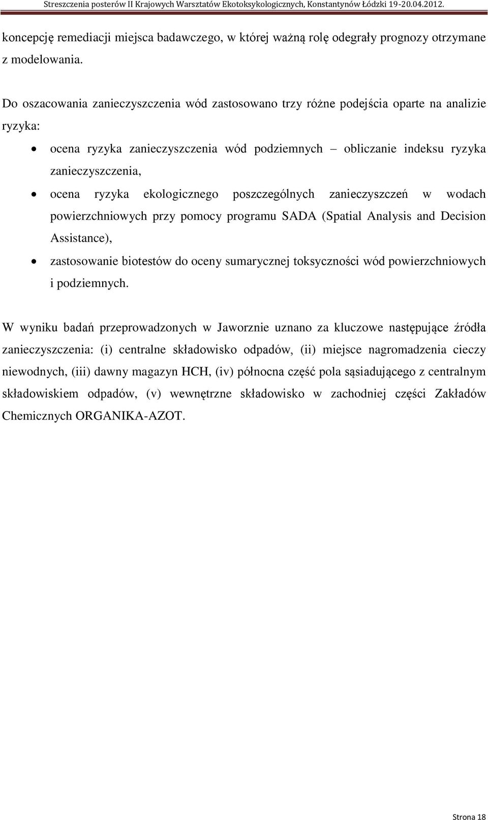 ekologicznego poszczególnych zanieczyszczeń w wodach powierzchniowych przy pomocy programu SADA (Spatial Analysis and Decision Assistance), zastosowanie biotestów do oceny sumarycznej toksyczności