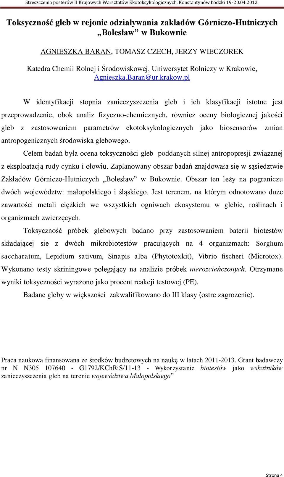 pl W identyfikacji stopnia zanieczyszczenia gleb i ich klasyfikacji istotne jest przeprowadzenie, obok analiz fizyczno-chemicznych, również oceny biologicznej jakości gleb z zastosowaniem parametrów