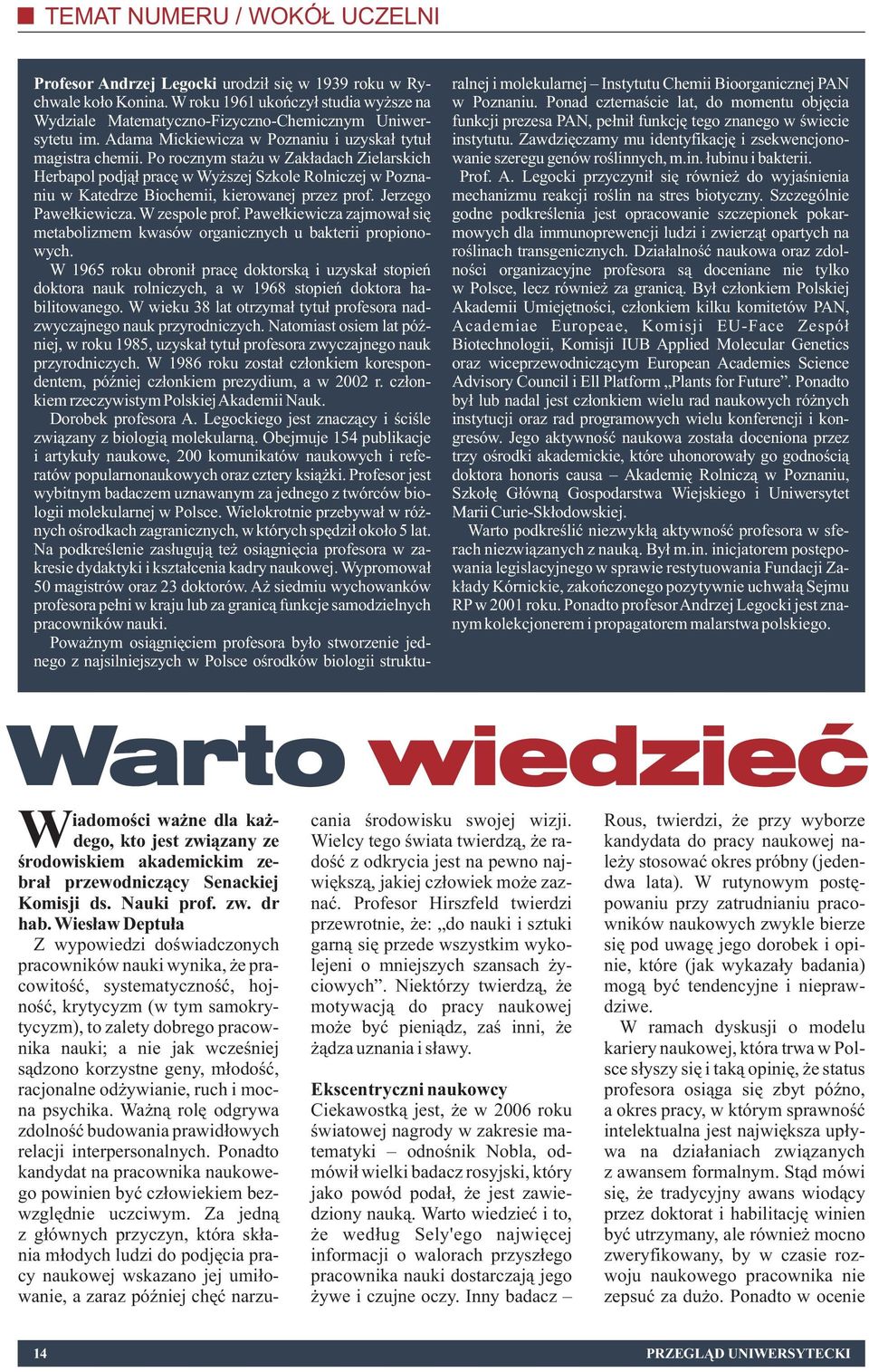 Po rocznym sta u w Zak³adach Zielarskich Herbapol podj¹³ pracê w Wy szej Szkole Rolniczej w Poznaniu w Katedrze Biochemii, kierowanej przez prof. Jerzego Pawe³kiewicza. W zespole prof.