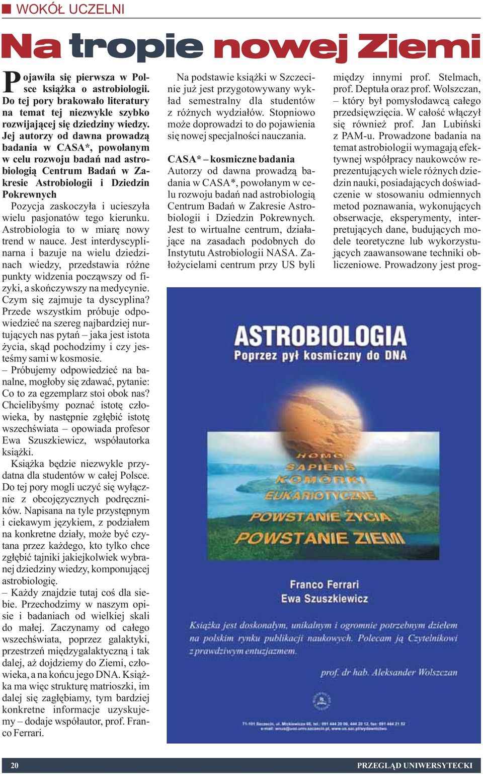 pasjonatów tego kierunku. Astrobiologia to w miarê nowy trend w nauce.