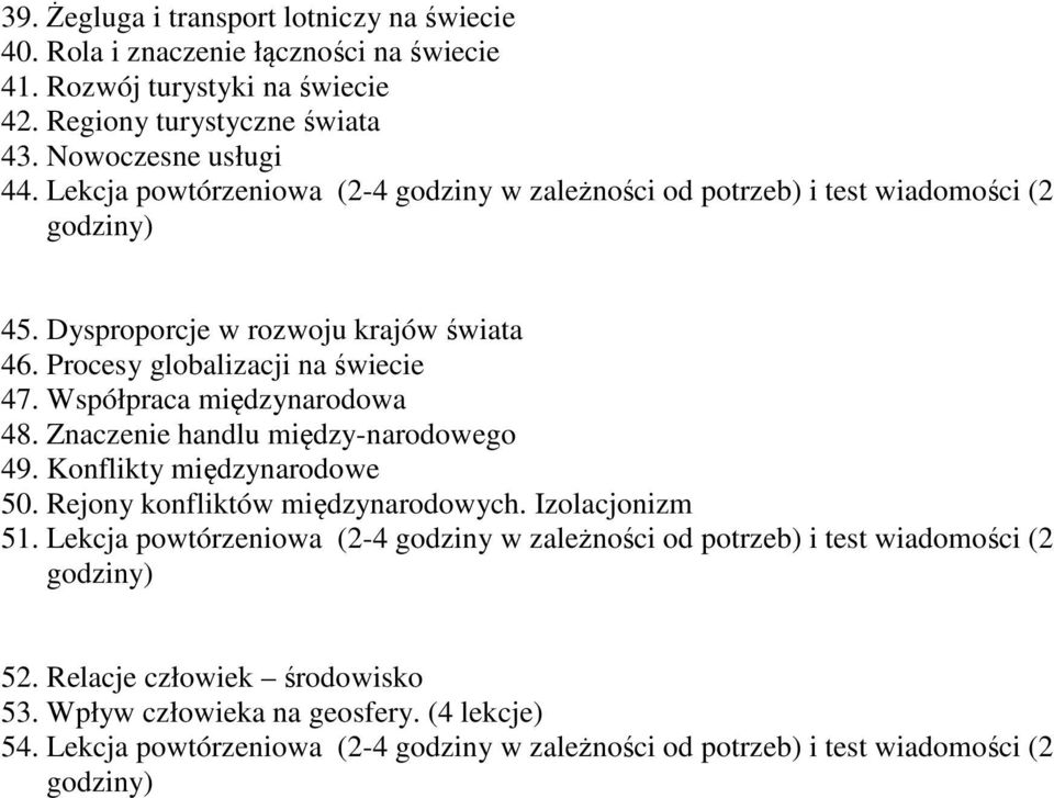 Współpraca międzynarodowa 48. Znaczenie handlu między-narodowego 49. Konflikty międzynarodowe 50. Rejony konfliktów międzynarodowych. Izolacjonizm 51.