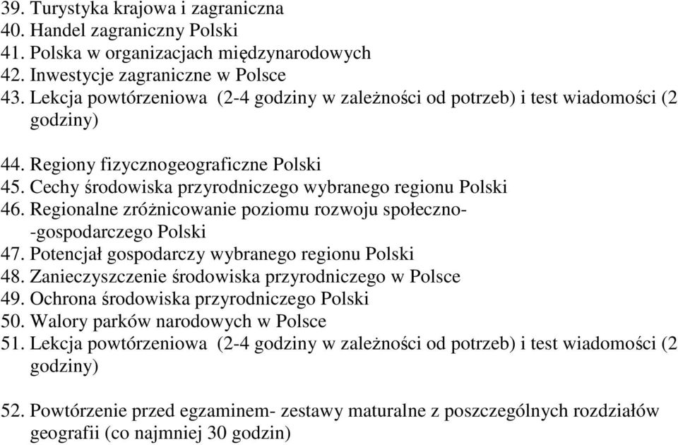 Regionalne zróżnicowanie poziomu rozwoju społeczno- -gospodarczego Polski 47. Potencjał gospodarczy wybranego regionu Polski 48. Zanieczyszczenie środowiska przyrodniczego w Polsce 49.