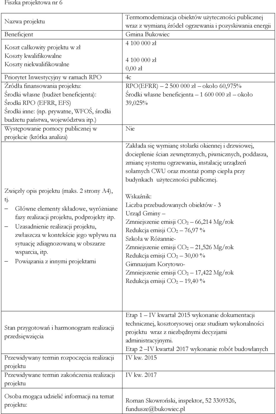 ) Występowanie pomocy publicznej w projekcie (krótka analiza) Zwięzły opis projektu (maks. 2 strony A4), tj. Główne elementy składowe, wyróŝniane fazy realizacji projektu, podprojekty itp.