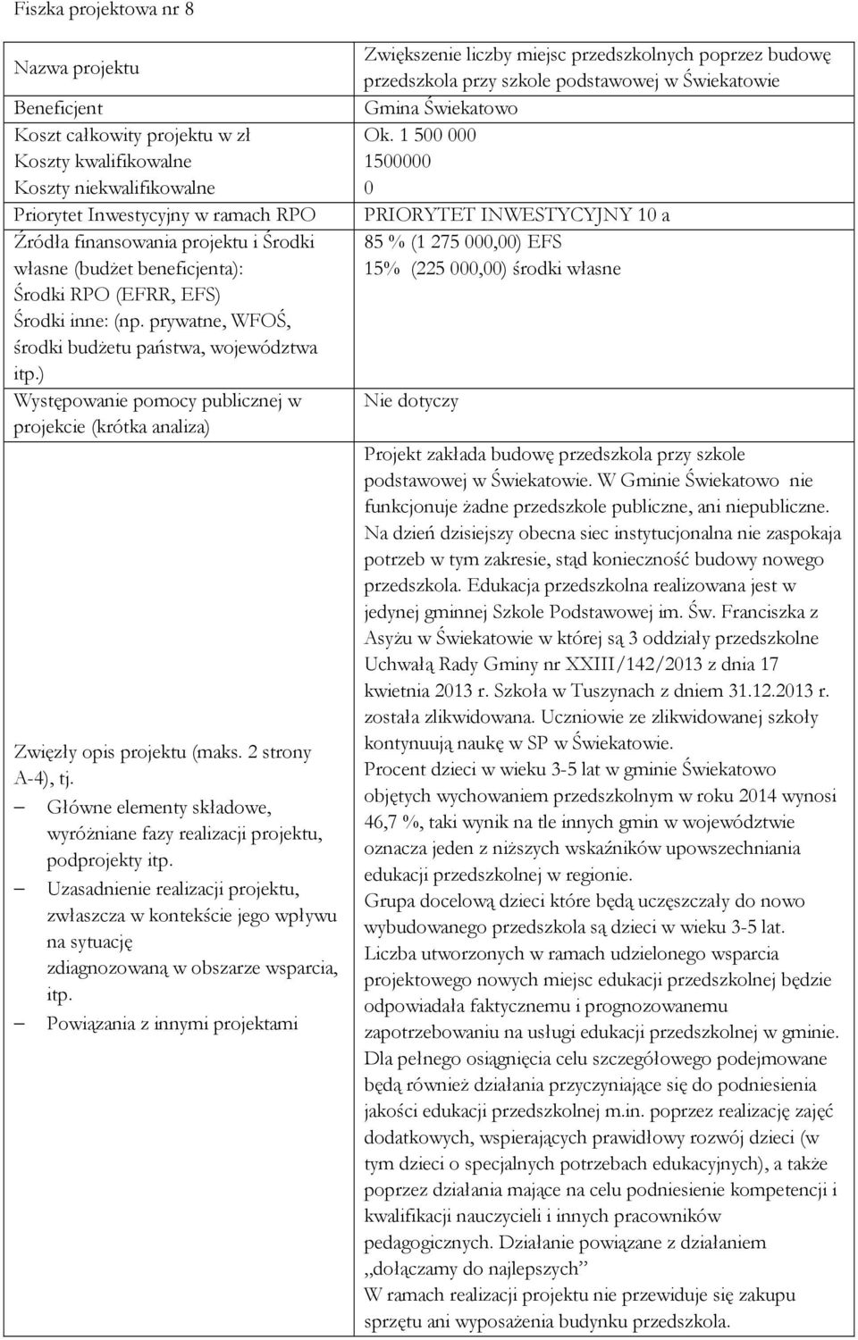 ) Występowanie pomocy publicznej w projekcie (krótka analiza) Zwięzły opis projektu (maks. 2 strony A-4), tj. Główne elementy składowe, wyróŝniane fazy realizacji projektu, podprojekty itp.