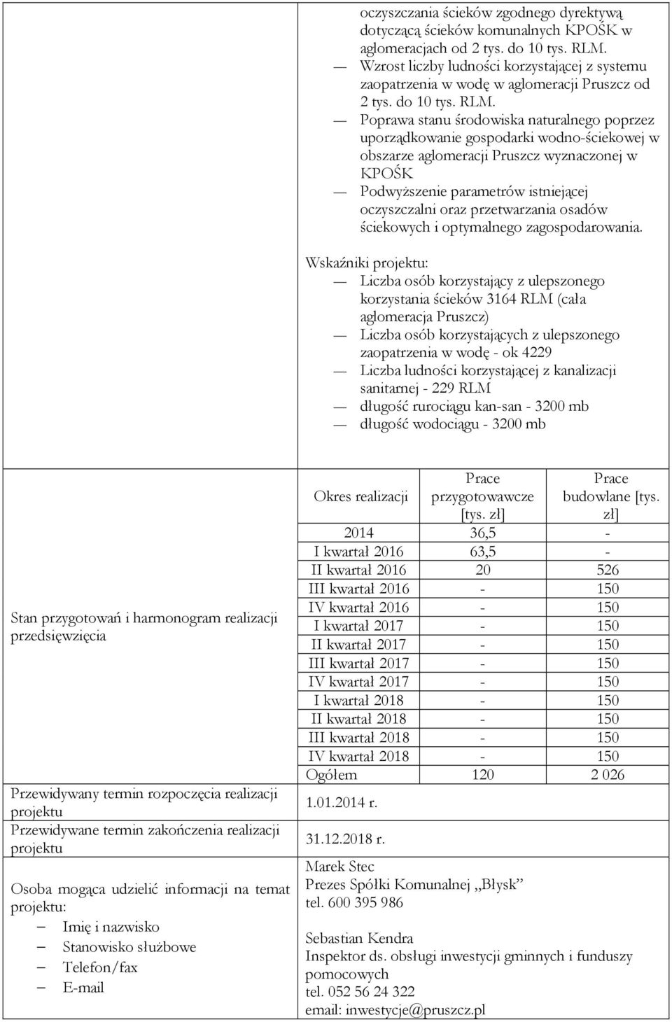 Poprawa stanu środowiska naturalnego poprzez uporządkowanie gospodarki wodno-ściekowej w obszarze aglomeracji Pruszcz wyznaczonej w KPOŚK PodwyŜszenie parametrów istniejącej oczyszczalni oraz