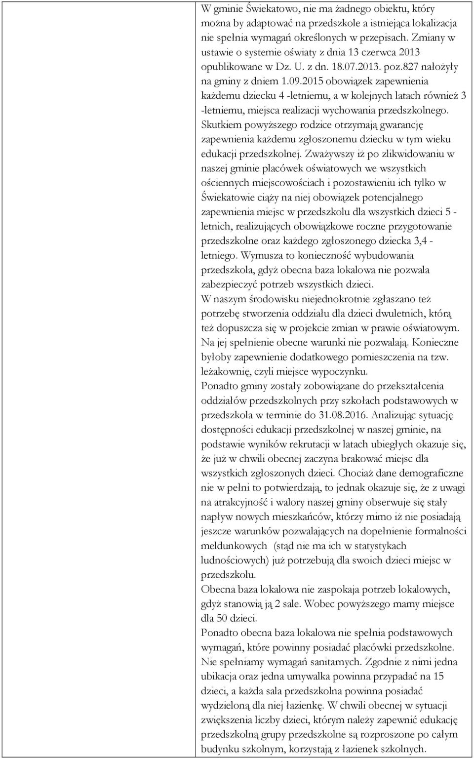 2015 obowiązek zapewnienia kaŝdemu dziecku 4 -letniemu, a w kolejnych latach równieŝ 3 -letniemu, miejsca realizacji wychowania przedszkolnego.