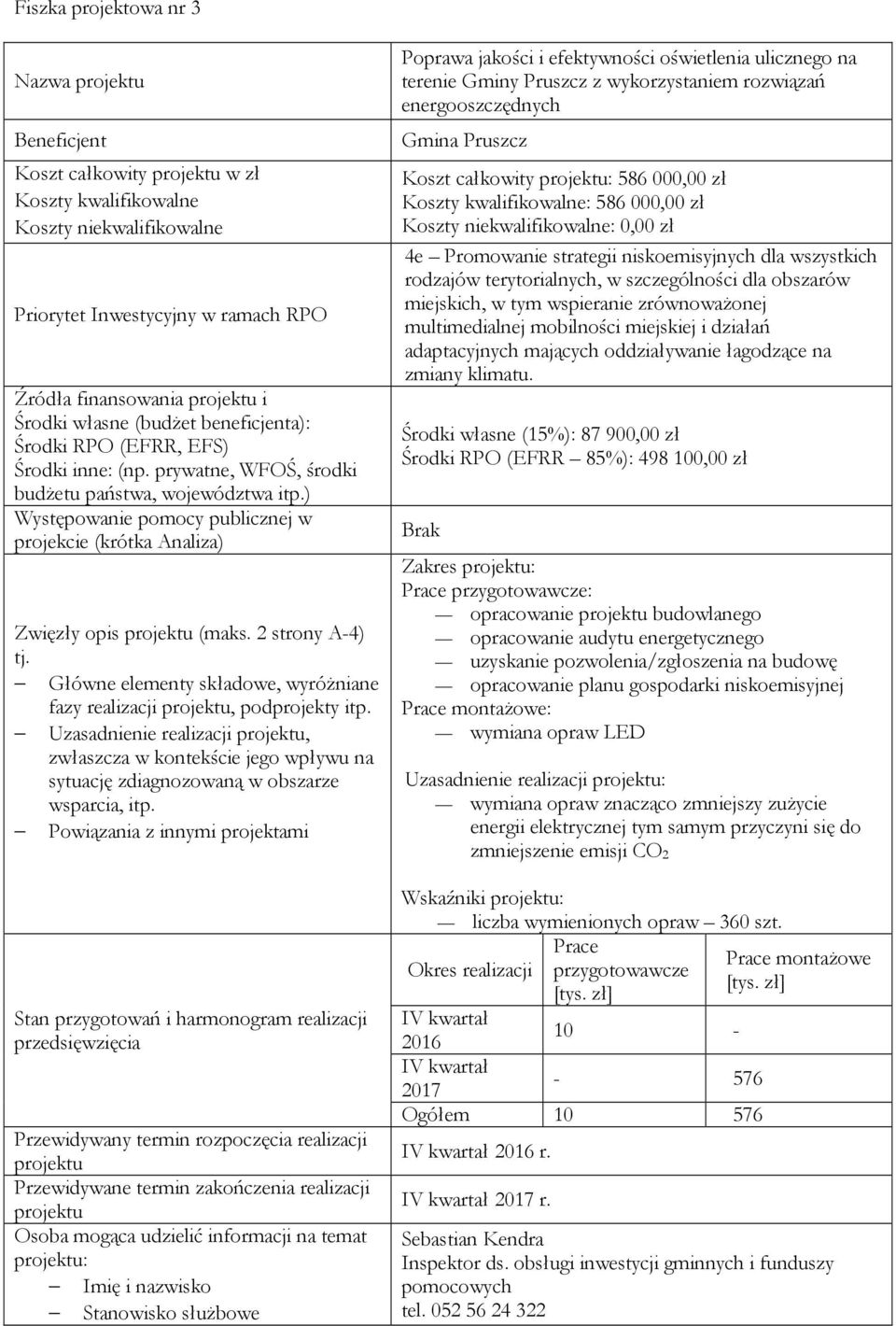 ) Występowanie pomocy publicznej w projekcie (krótka Analiza) Zwięzły opis projektu (maks. 2 strony A-4) tj. Główne elementy składowe, wyróŝniane fazy realizacji projektu, podprojekty itp.