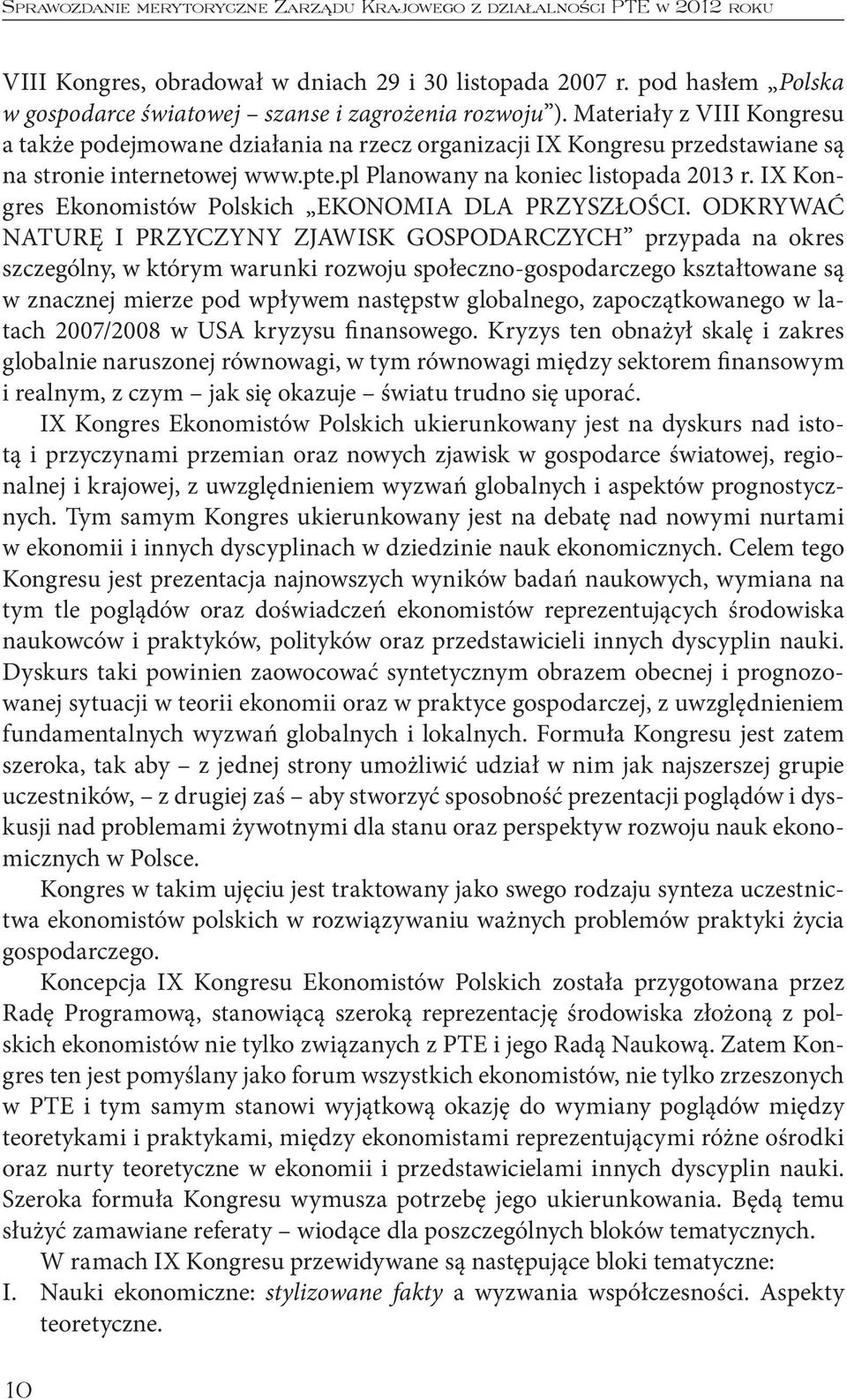 Materiały z VIII Kongresu a także podejmowane działania na rzecz organizacji IX Kongresu przedstawiane są na stronie internetowej www.pte.pl Planowany na koniec listopada 2013 r.