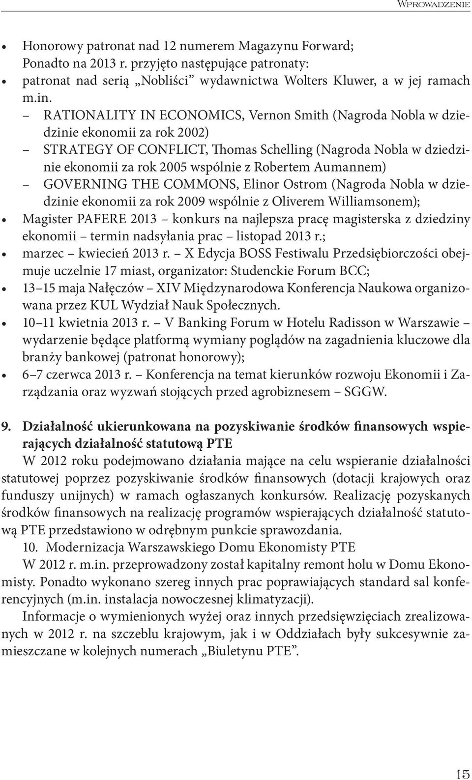 Aumannem) GOVERNING THE COMMONS, Elinor Ostrom (Nagroda Nobla w dziedzinie ekonomii za rok 2009 wspólnie z Oliverem Williamsonem); Magister PAFERE 2013 konkurs na najlepsza pracę magisterska z