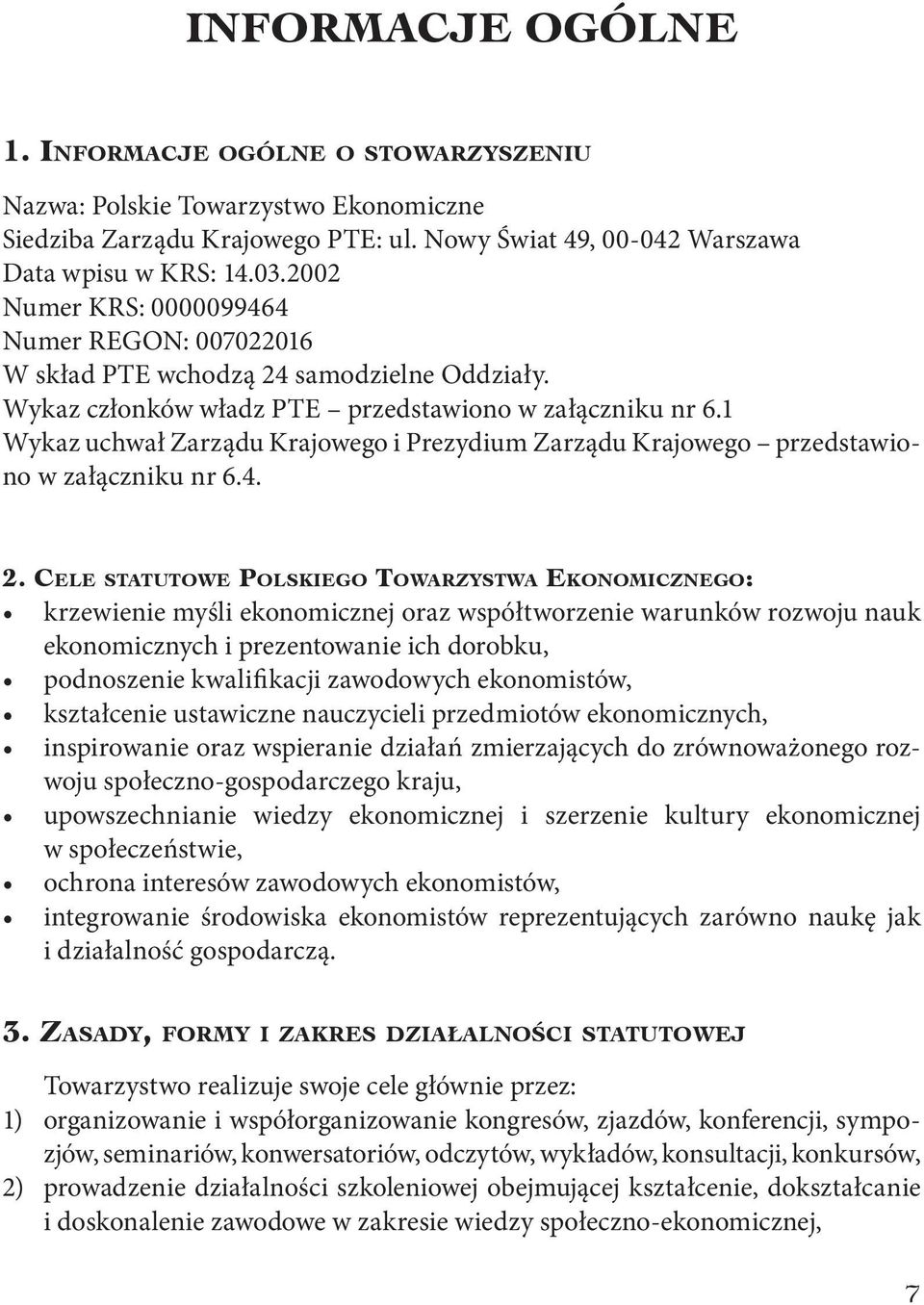 1 Wykaz uchwał Zarządu Krajowego i Prezydium Zarządu Krajowego przedstawiono w załączniku nr 6.4. 2.