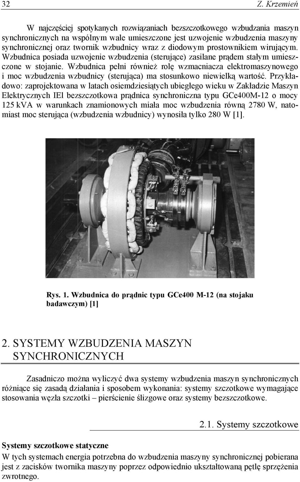 Wzbudnica pełni również rolę wzmacniacza elektromaszynowego i moc wzbudzenia wzbudnicy (sterująca) ma stosunkowo niewielką wartość.