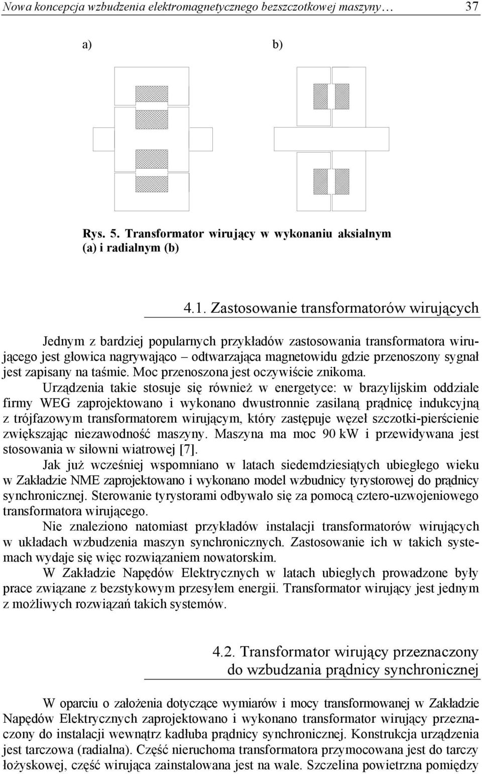 zapisany na taśmie. Moc przenoszona jest oczywiście znikoma.