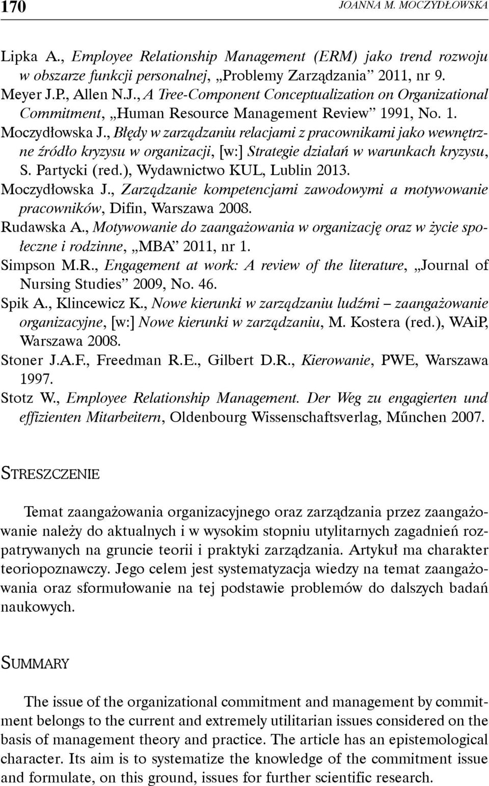 ), Wydawnictwo KUL, Lublin 2013. Moczydłowska J., Zarządzanie kompetencjami zawodowymi a motywowanie pracowników, Difin, Warszawa 2008. Rudawska A.