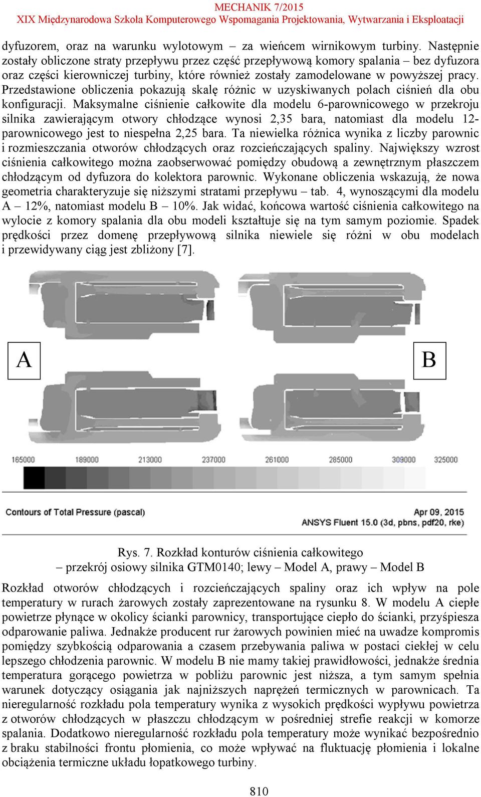 Przedstawione obliczenia pokazują skalę różnic w uzyskiwanych polach ciśnień dla obu konfiguracji.