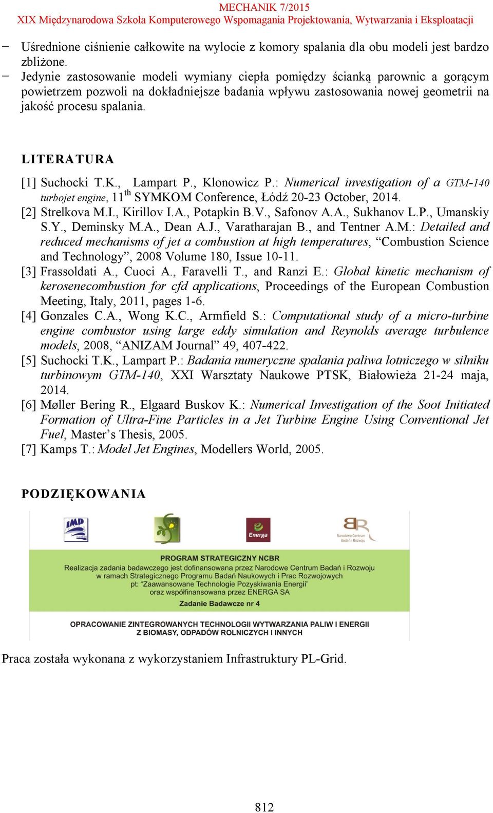 LITERATURA [1] Suchocki T.K., Lampart P., Klonowicz P.: Numerical investigation of a GTM-140 turbojet engine, 11 th SYMKOM Conference, Łódź 20-23 October, 2014. [2] Strelkova M.I., Kirillov I.A., Potapkin B.