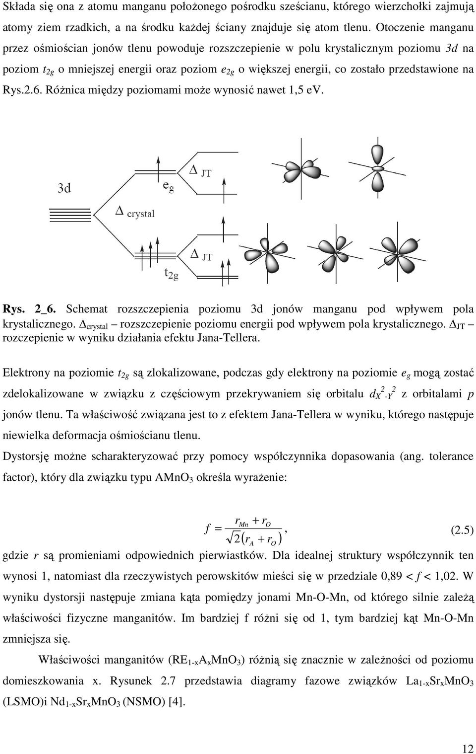 na Rys.2.6. Różnica między poziomami może wynosić nawet 1,5 ev. Rys. 2_6. Schemat rozszczepienia poziomu 3d jonów manganu pod wpływem pola krystalicznego.