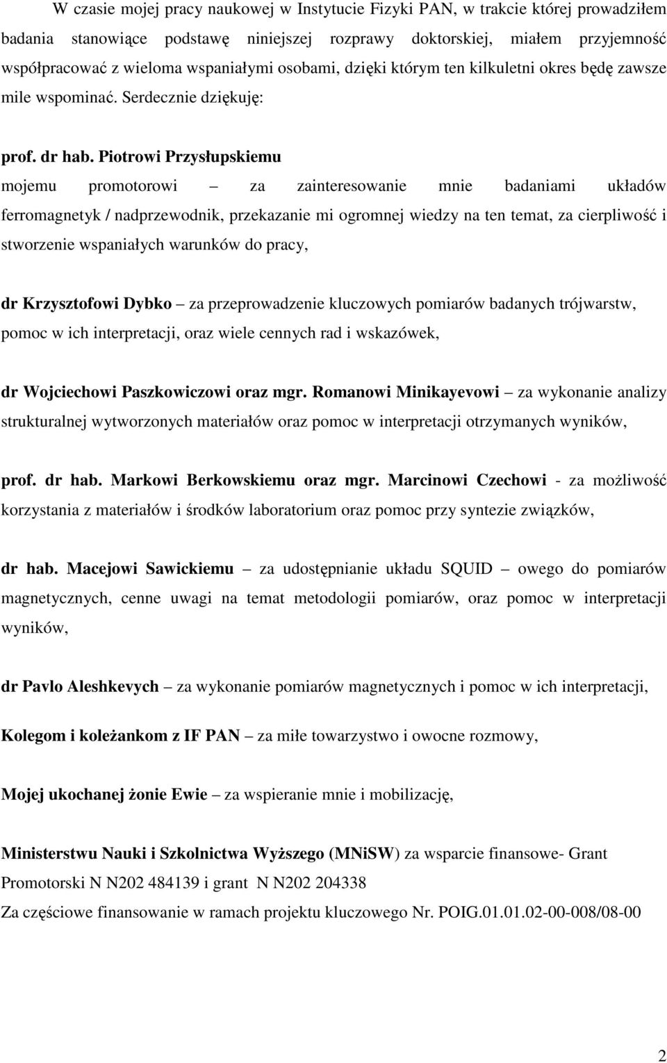 Piotrowi Przysłupskiemu mojemu promotorowi za zainteresowanie mnie badaniami układów ferromagnetyk / nadprzewodnik, przekazanie mi ogromnej wiedzy na ten temat, za cierpliwość i stworzenie