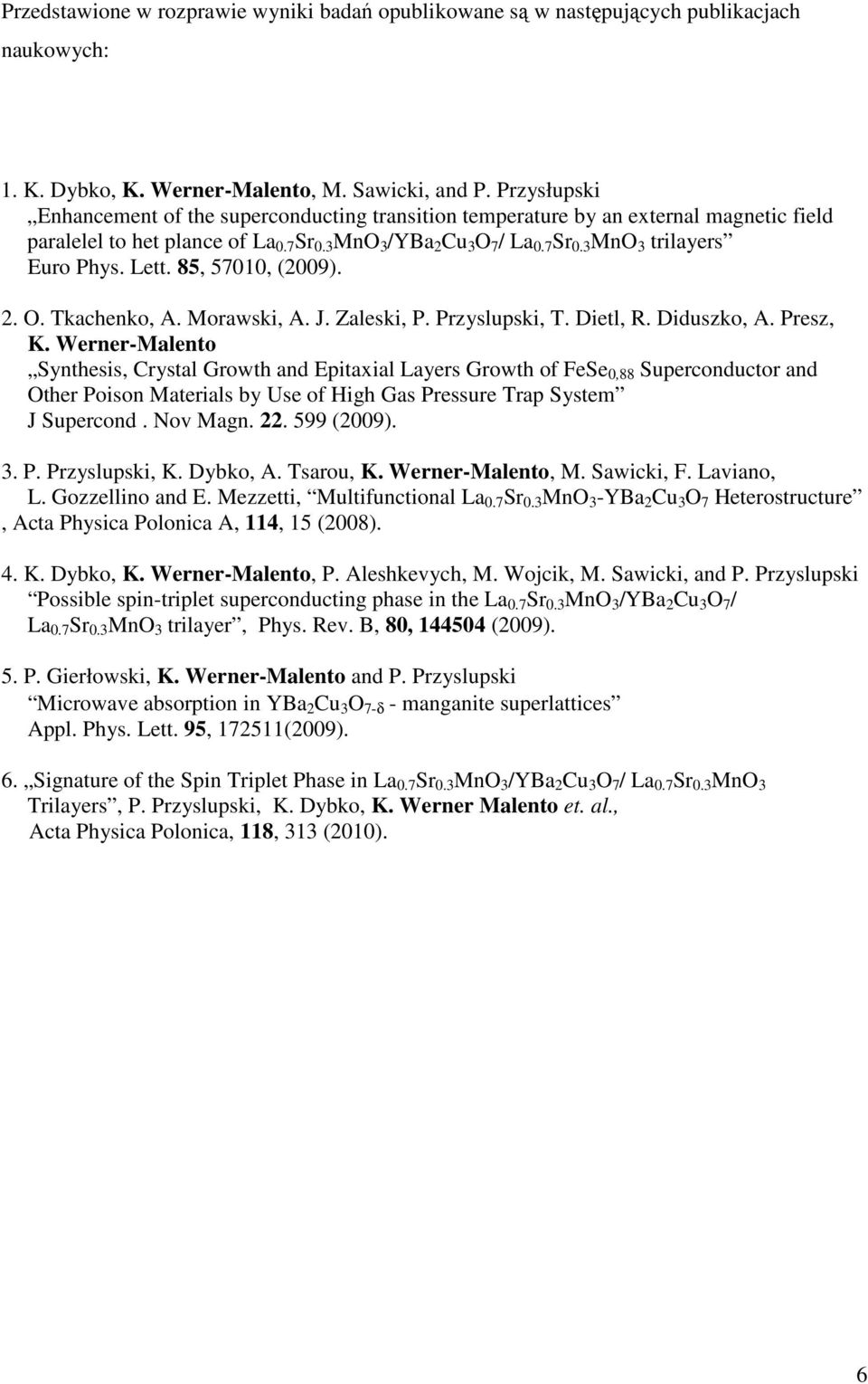 Lett. 85, 57010, (2009). 2. O. Tkachenko, A. Morawski, A. J. Zaleski, P. Przyslupski, T. Dietl, R. Diduszko, A. Presz, K.