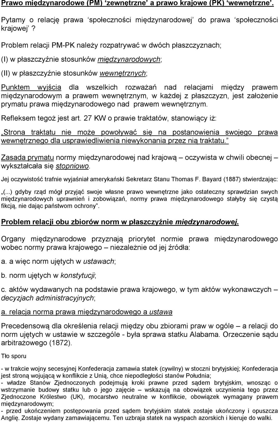 relacjami między prawem międzynarodowym a prawem wewnętrznym, w każdej z płaszczyzn, jest założenie prymatu prawa międzynarodowego nad prawem wewnętrznym. Refleksem tegoż jest art.