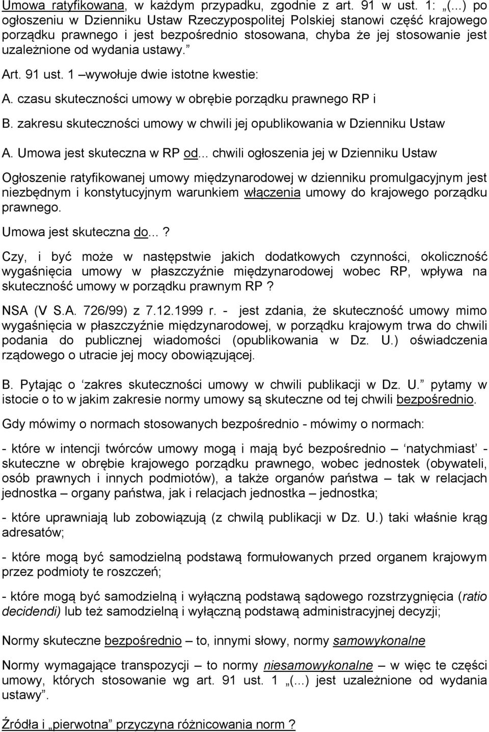 91 ust. 1 wywołuje dwie istotne kwestie: A. czasu skuteczności umowy w obrębie porządku prawnego RP i B. zakresu skuteczności umowy w chwili jej opublikowania w Dzienniku Ustaw A.