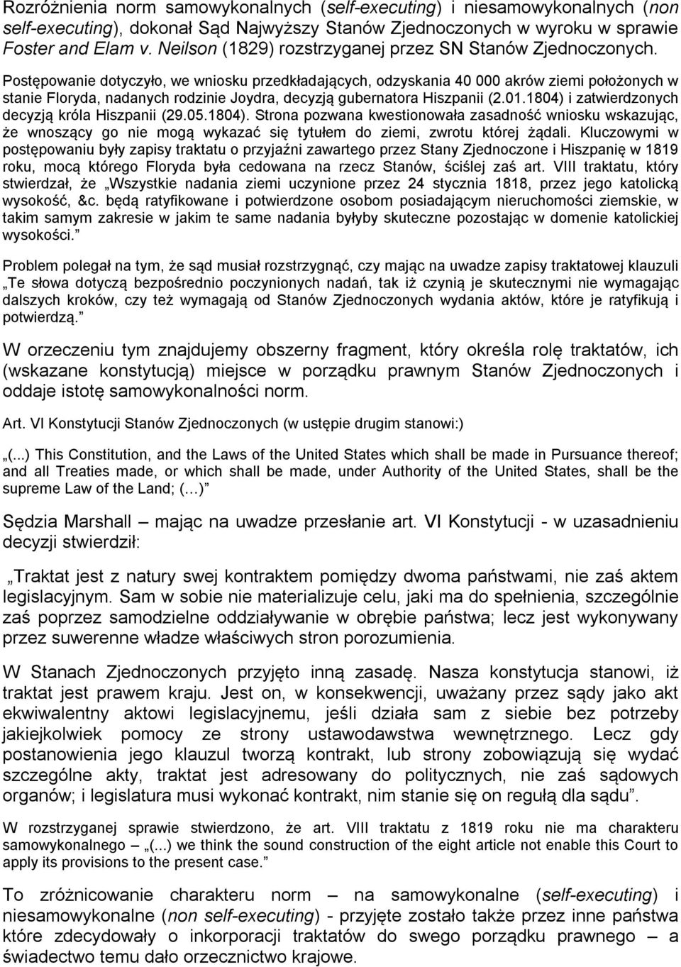 Postępowanie dotyczyło, we wniosku przedkładających, odzyskania 40 000 akrów ziemi położonych w stanie Floryda, nadanych rodzinie Joydra, decyzją gubernatora Hiszpanii (2.01.