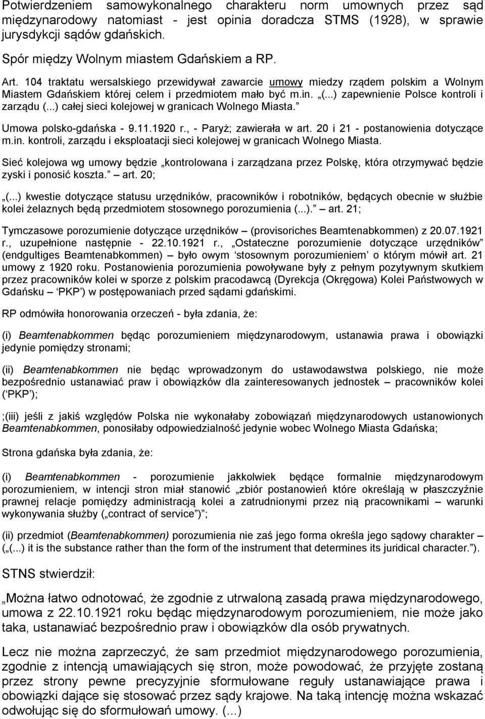 ..) zapewnienie Polsce kontroli i zarządu (...) całej sieci kolejowej w granicach Wolnego Miasta. Umowa polsko-gdańska - 9.11.1920 r., - Paryż; zawierała w art. 20 i 21 - postanowienia dotyczące m.in.