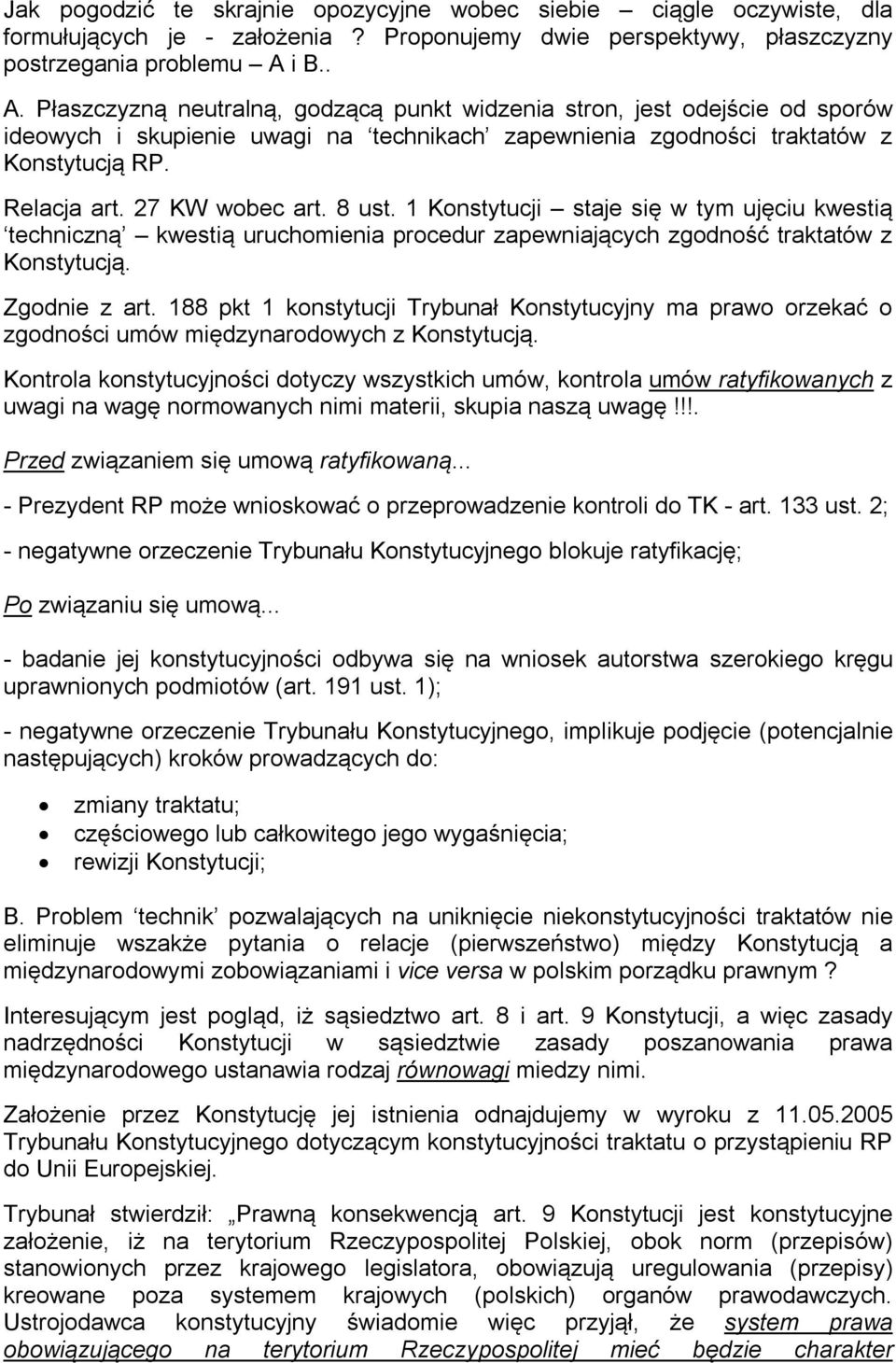 27 KW wobec art. 8 ust. 1 Konstytucji staje się w tym ujęciu kwestią techniczną kwestią uruchomienia procedur zapewniających zgodność traktatów z Konstytucją. Zgodnie z art.