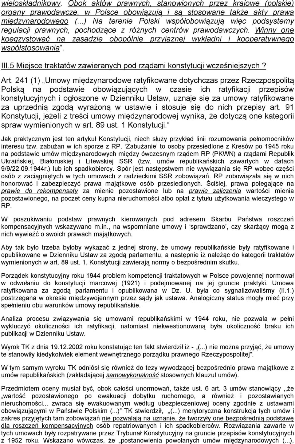 Winny one koegzystować na zasadzie obopólnie przyjaznej wykładni i kooperatywnego współstosowania. III.5 Miejsce traktatów zawieranych pod rządami konstytucji wcześniejszych? Art.