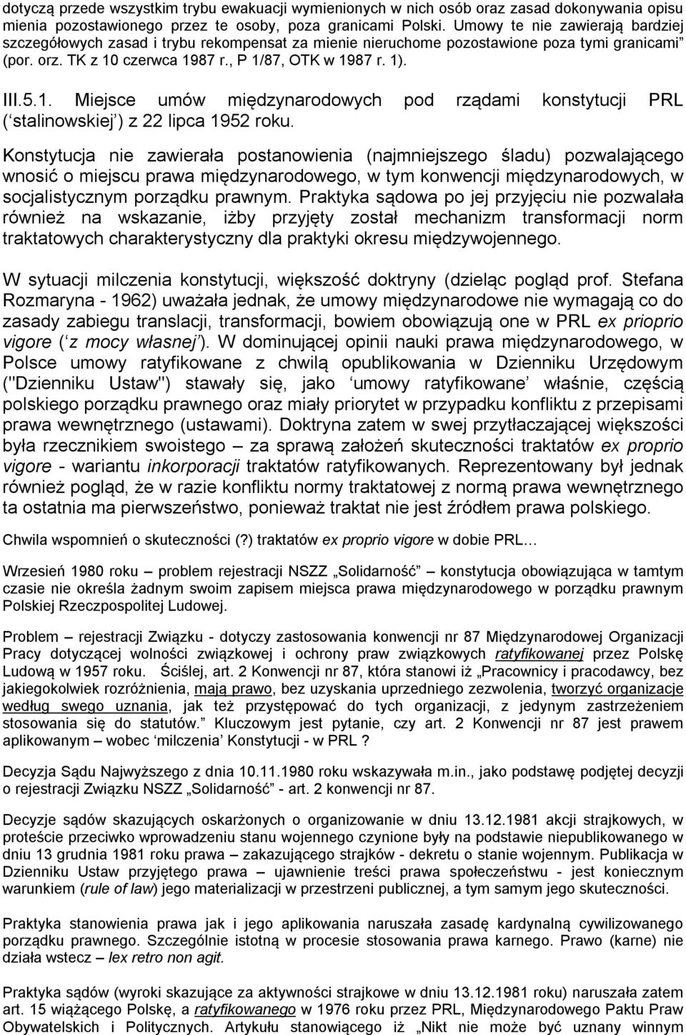 czerwca 1987 r., P 1/87, OTK w 1987 r. 1). III.5.1. Miejsce umów międzynarodowych pod rządami konstytucji PRL ( stalinowskiej ) z 22 lipca 1952 roku.