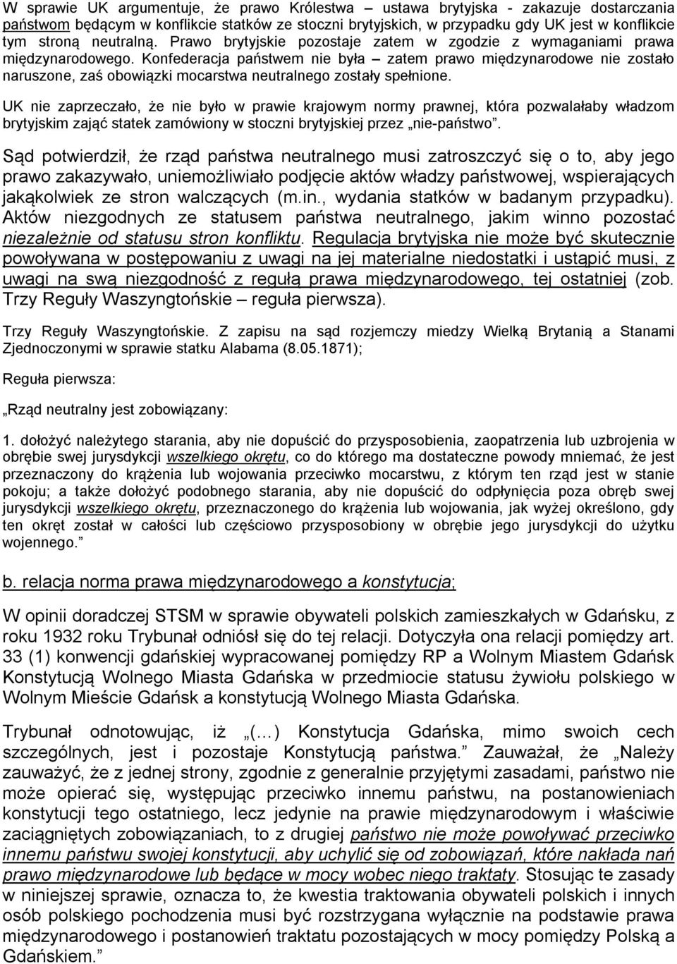 Konfederacja państwem nie była zatem prawo międzynarodowe nie zostało naruszone, zaś obowiązki mocarstwa neutralnego zostały spełnione.