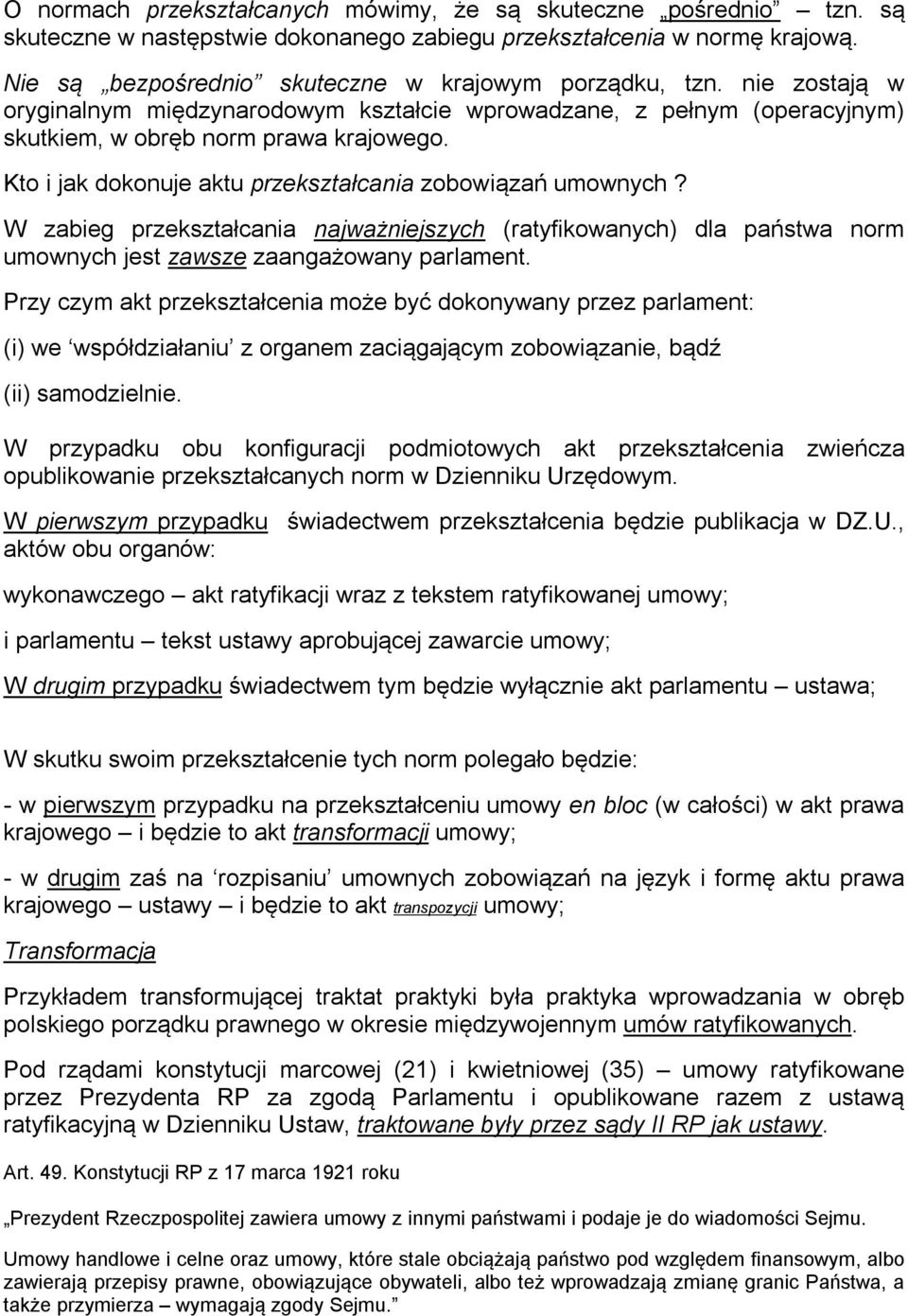 W zabieg przekształcania najważniejszych (ratyfikowanych) dla państwa norm umownych jest zawsze zaangażowany parlament.