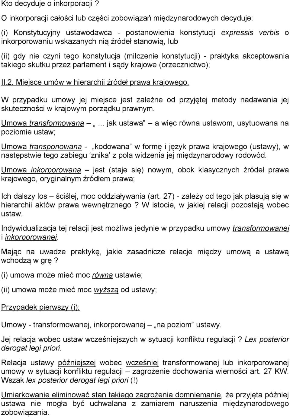 (ii) gdy nie czyni tego konstytucja (milczenie konstytucji) - praktyka akceptowania takiego skutku przez parlament i sądy krajowe (orzecznictwo); II.2.