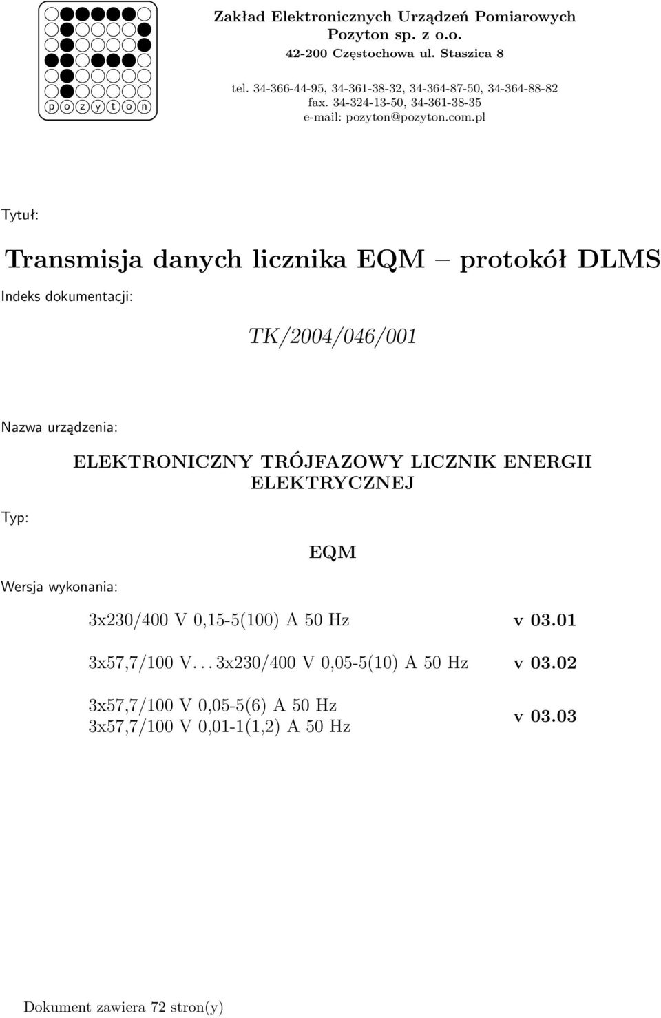 pl Tytuł: Transmisja danych licznika EQM protokół DLMS Indeks dokumentacji: TK/2004/046/001 Nazwa urządzenia: Typ: Wersja wykonania: ELEKTRONICZNY