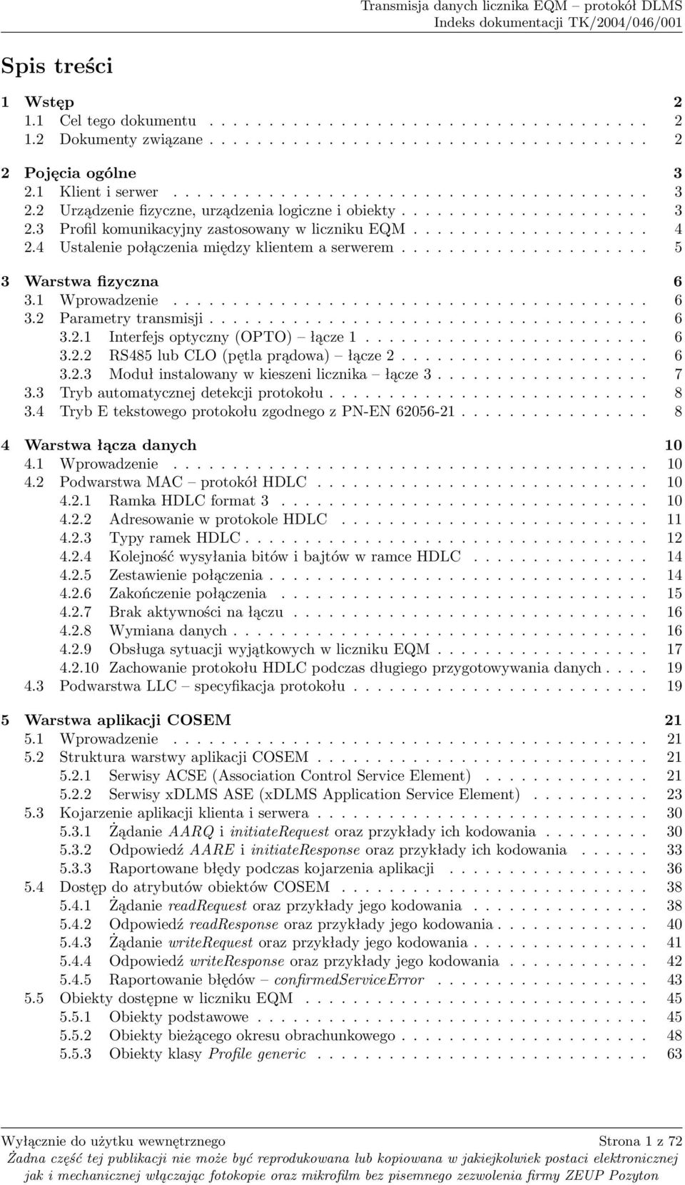 4 Ustalenie połączenia między klientem a serwerem..................... 5 3 Warstwa fizyczna 6 3.1 Wprowadzenie........................................ 6 3.2 Parametry transmisji..................................... 6 3.2.1 Interfejs optyczny (OPTO) łącze 1.
