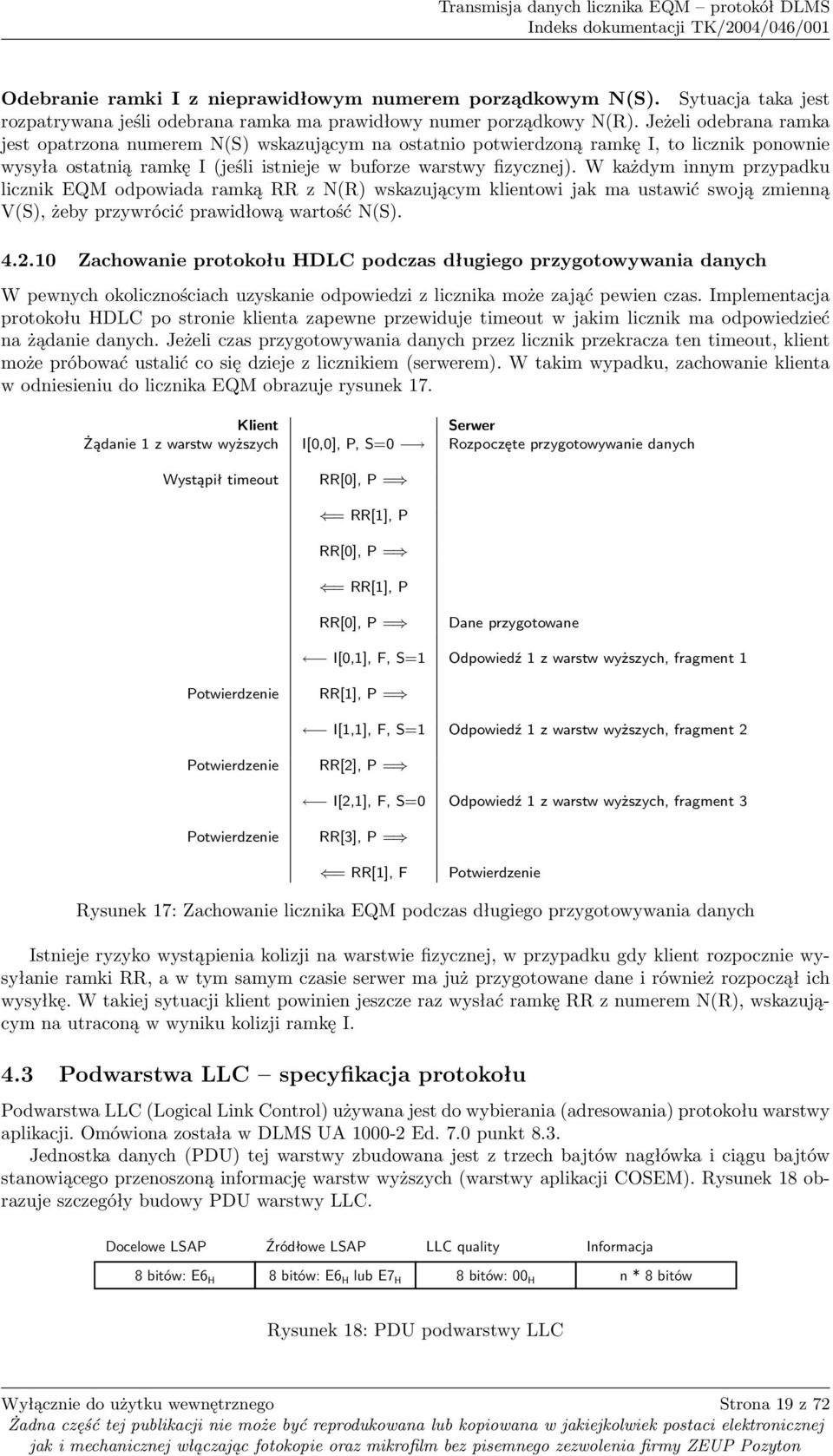 W każdym innym przypadku licznik EQM odpowiada ramką RR z N(R) wskazującym klientowi jak ma ustawić swoją zmienną V(S), żeby przywrócić prawidłową wartość N(S). 4.2.